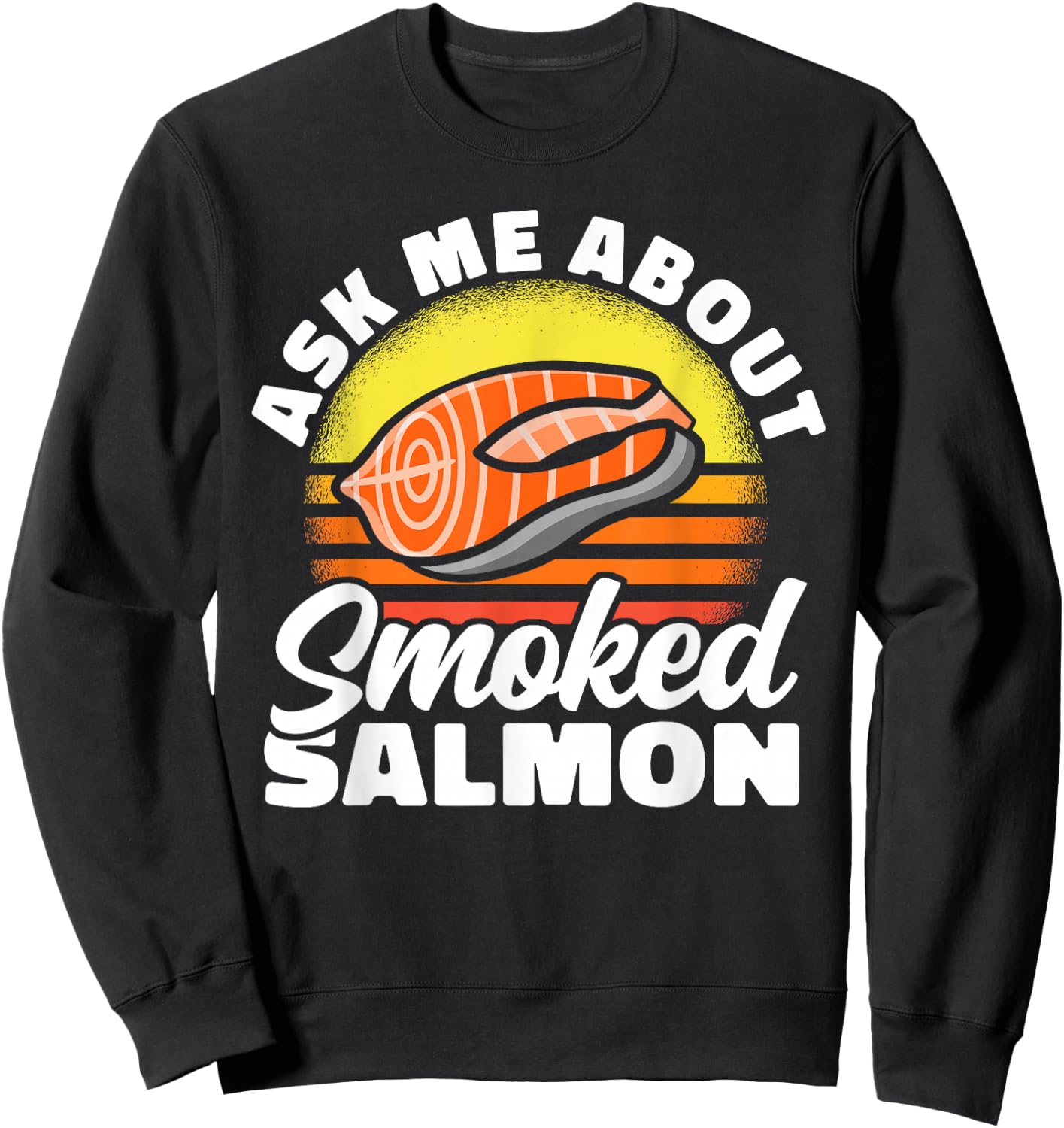Ask Me About Smoked Salmon Chef Cook Seafood Foodie Sweatshirt - Sweatshirt | Black