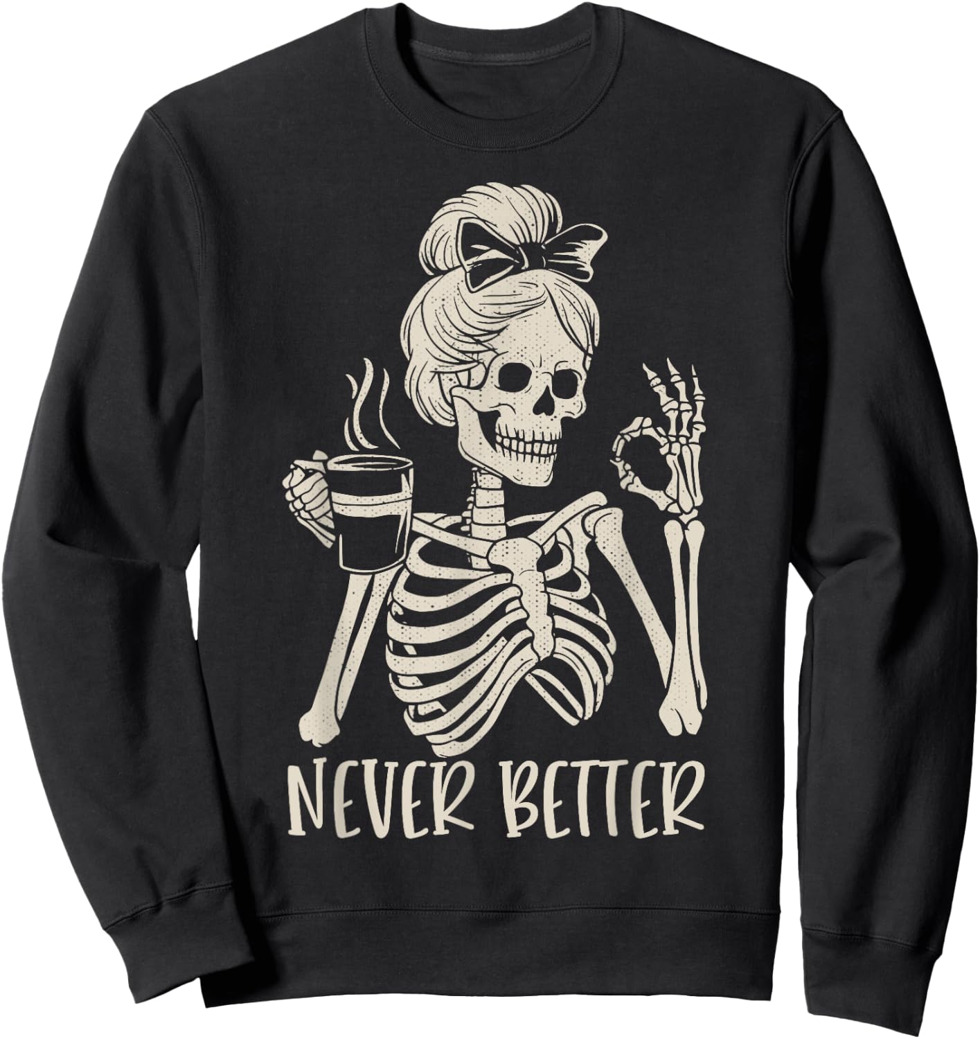 Messy Bun Drinking Coffee Never Better Skeleton Sweatshirt - Sweatshirt | Black