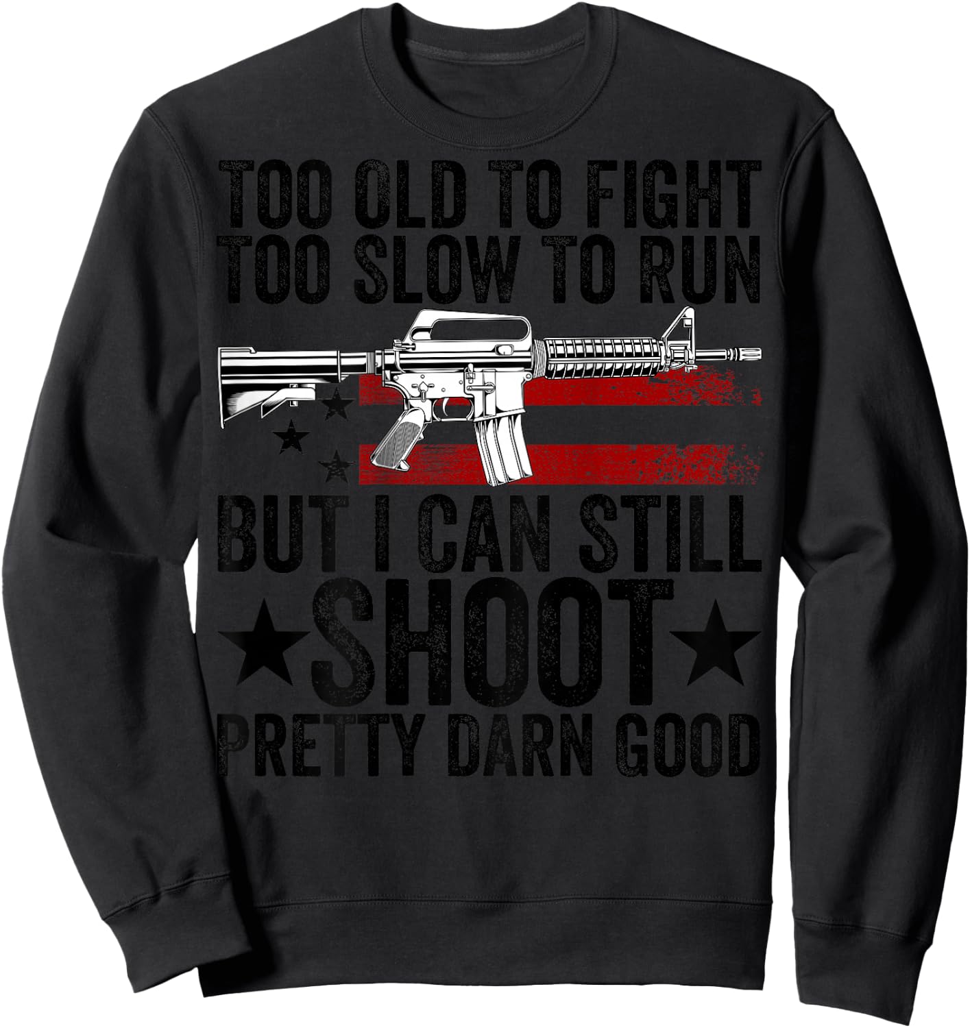 Funny Too Old To Fight Too Slow To Run But I Can Still Shoot Sweatshirt - Sweatshirt | Black