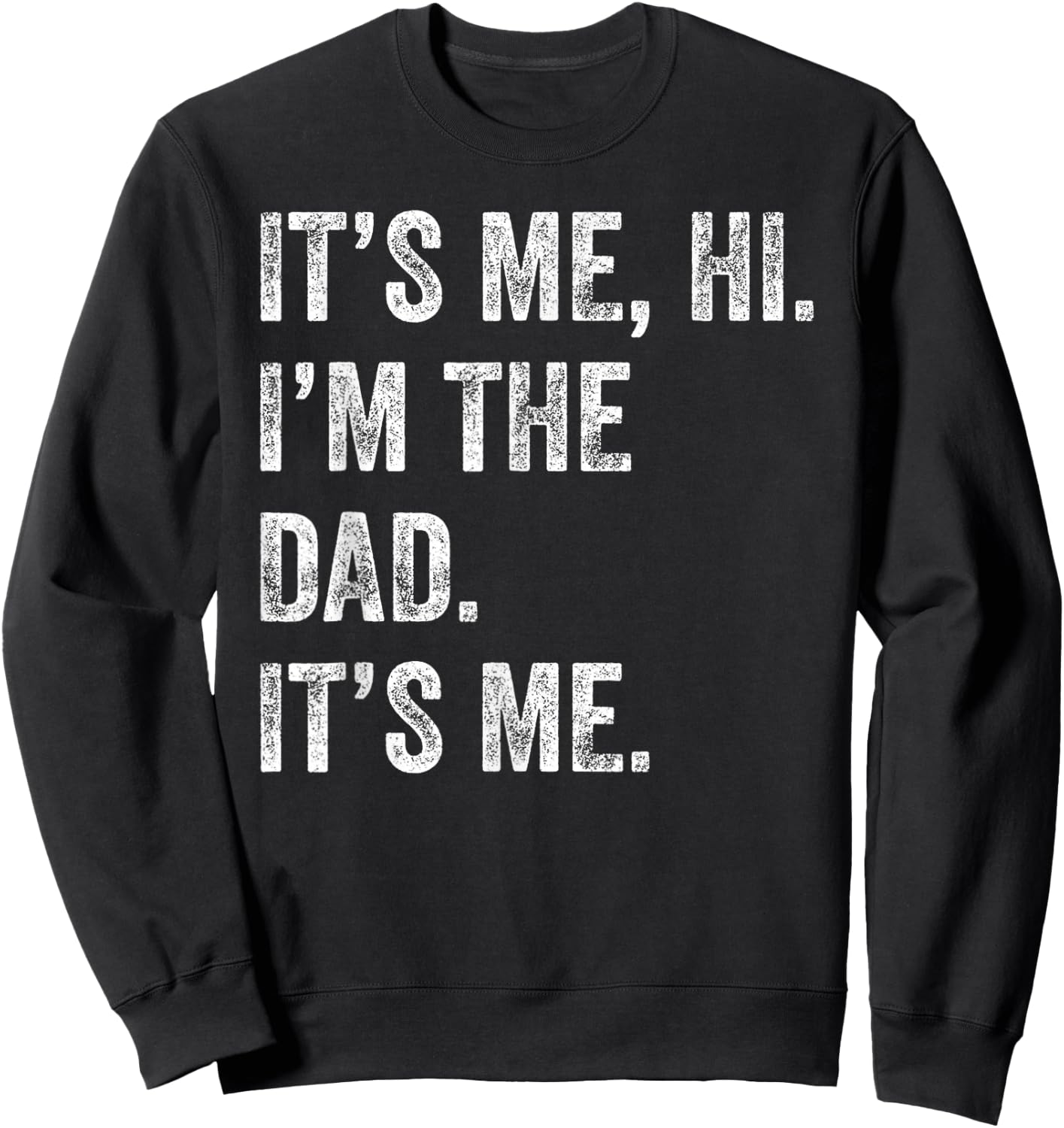Fathers Day Shirt Funny Its Me Hi I'm The Dad Its Me Men Sweatshirt - Sweatshirt | Black