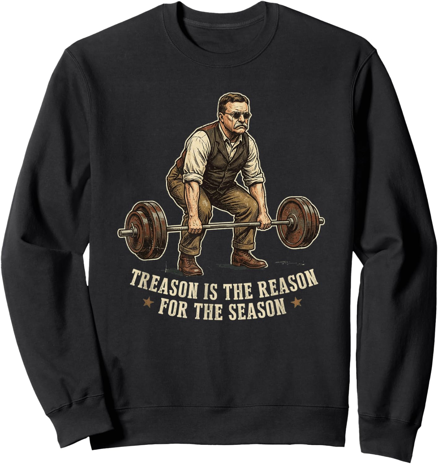 Treason is The Reason for The Season Teddy Roosevelt Humor Sweatshirt - Sweatshirt | Black