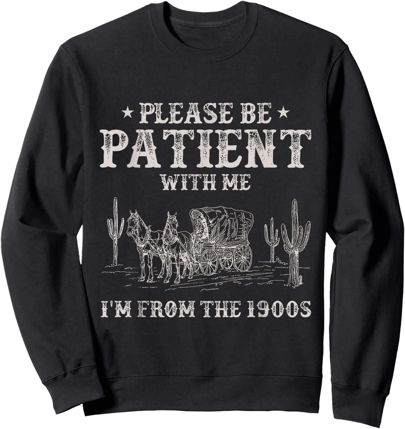 Please Be Patient With Me I'm From The 1900s Humorous Saying Sweatshirt - Sweatshirt | Black