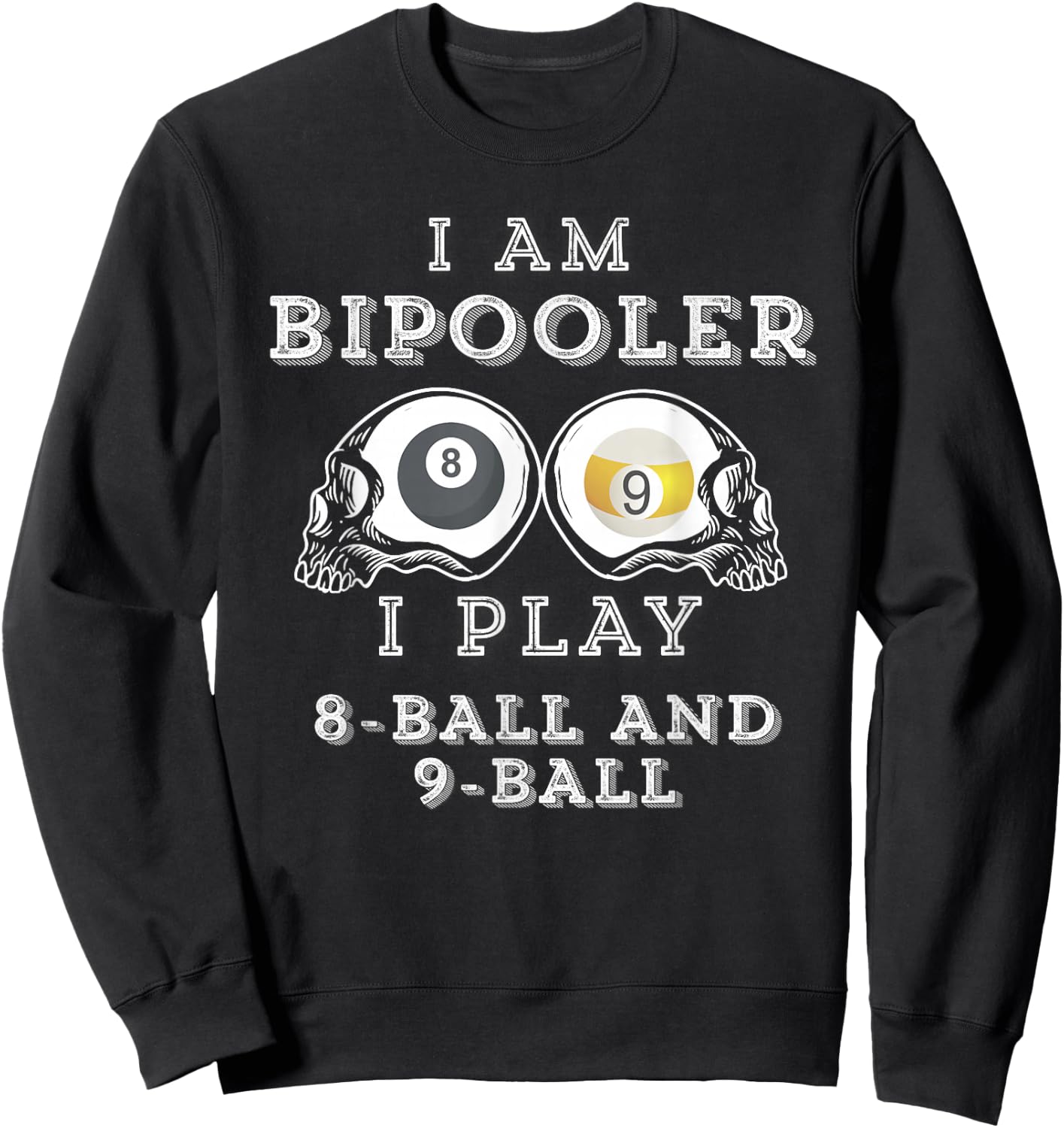 Funny Saying Bipooler Play 8-Ball And 9-Ball Men Women Gag Sweatshirt - Sweatshirt | Black