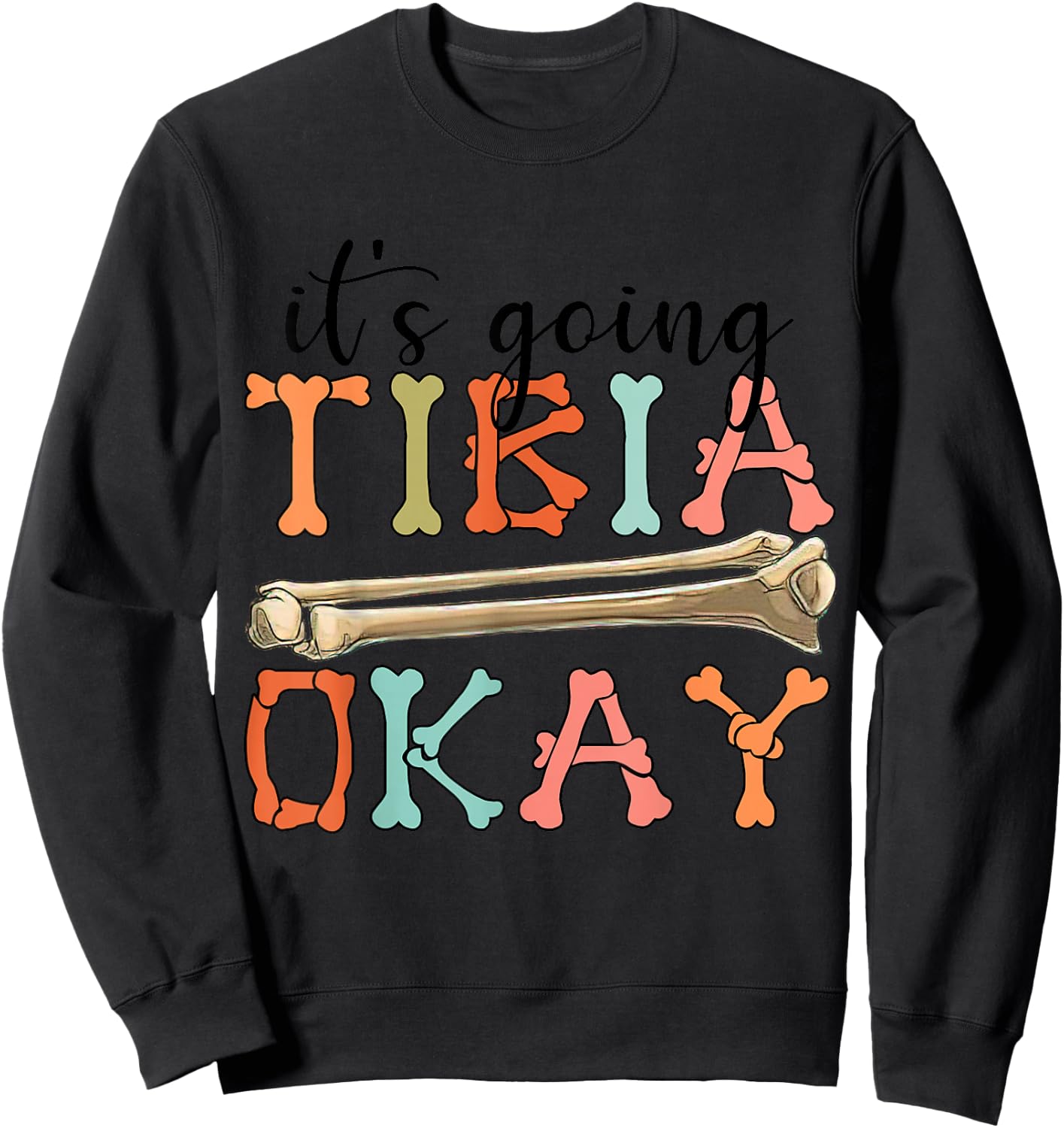 Funny Nurse Doctor Pun Joke It's Going Tibia Okay Clothing Sweatshirt - Sweatshirt | Black