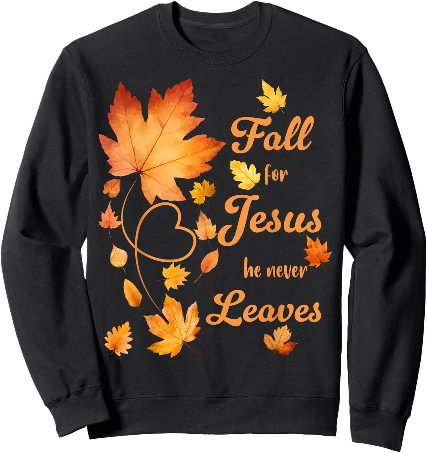Fall For Jesus He Never Leaves Beautiful Fall Leaves Sweatshirt - Sweatshirt | Black