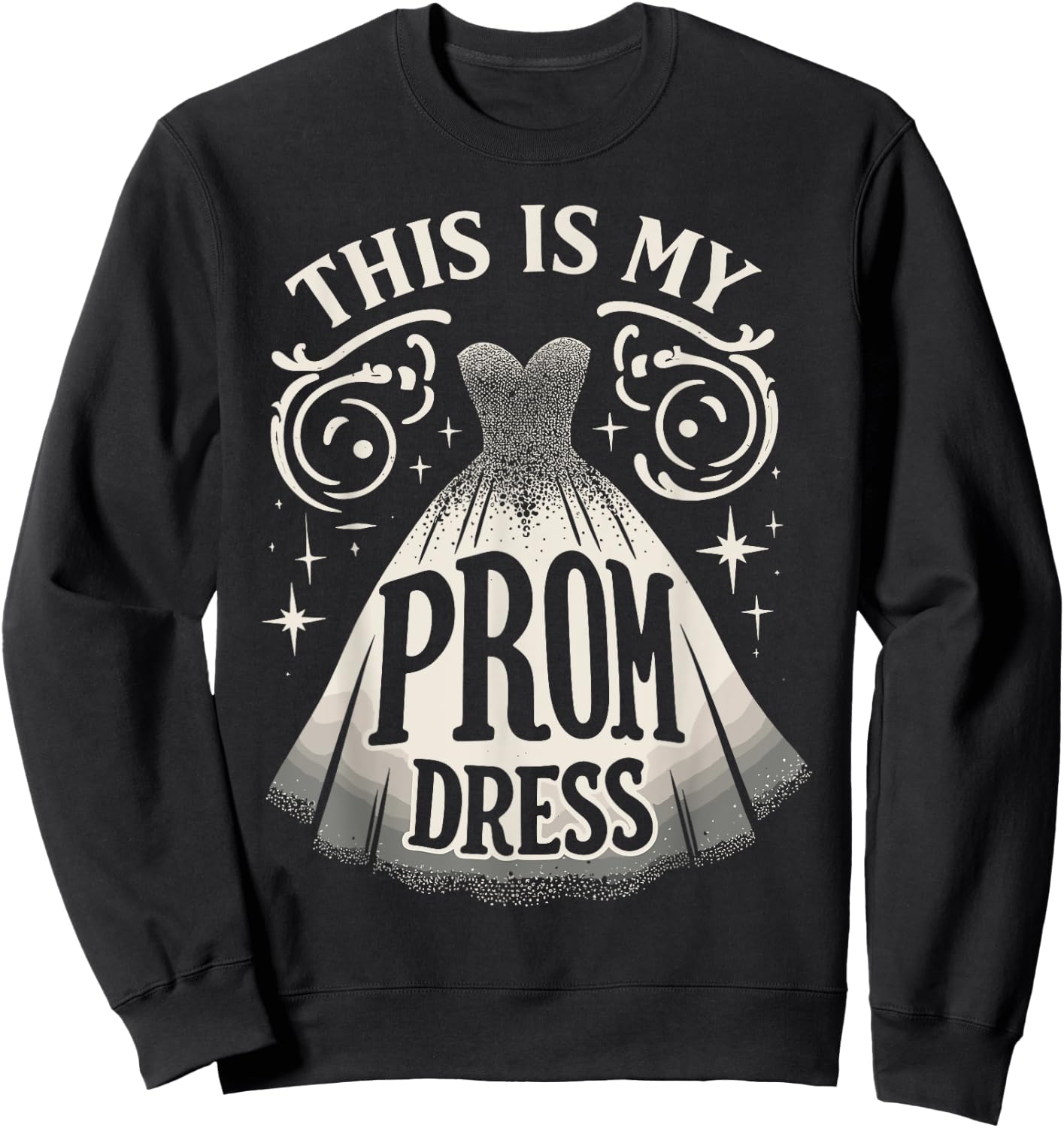 Prom Dress Party Night This Is My Prom Dress Sweatshirt - Sweatshirt | Black