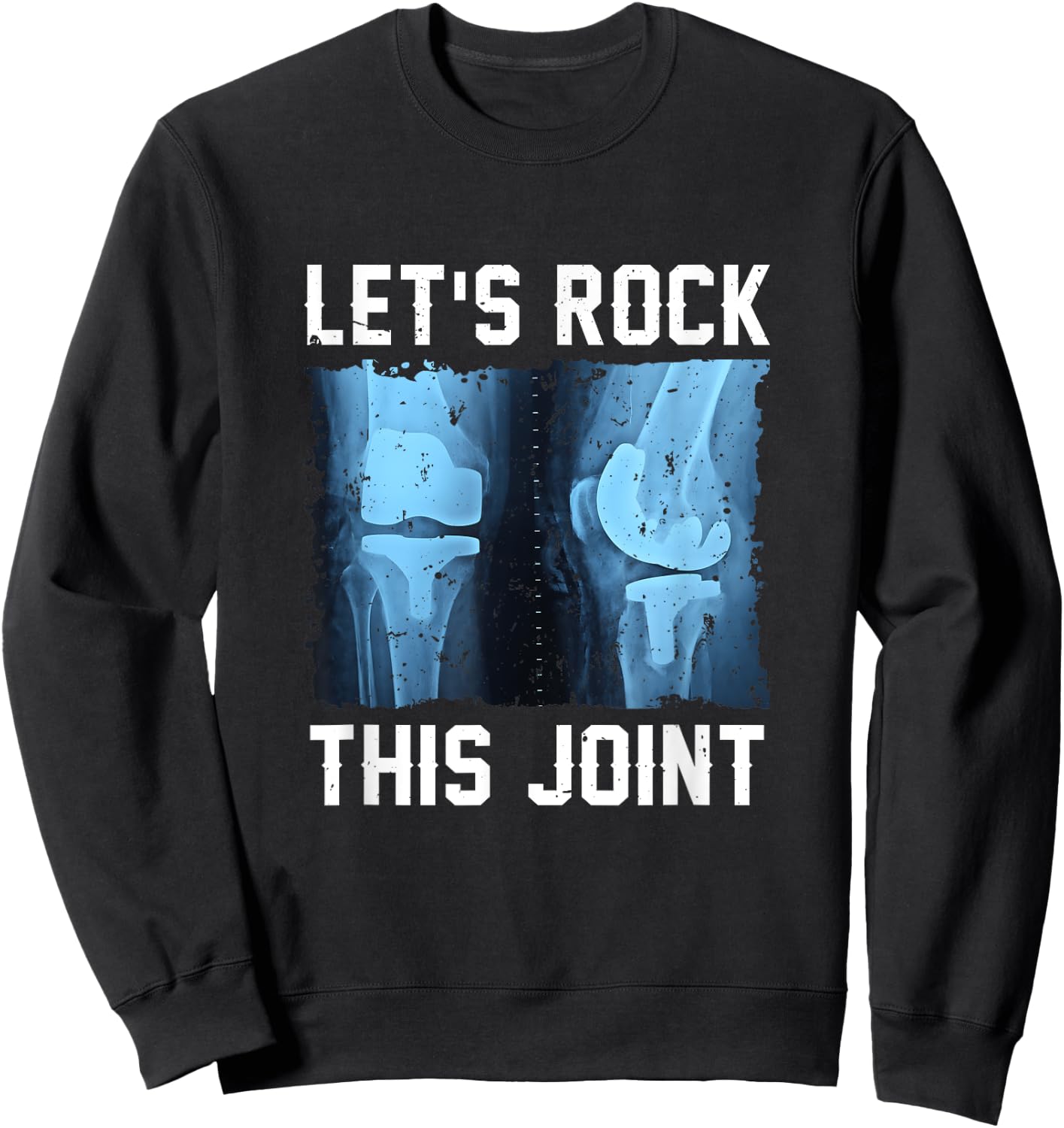 Let Rock This Joint Knee Replacement Surgery Knee Recovery Sweatshirt - Sweatshirt | Black