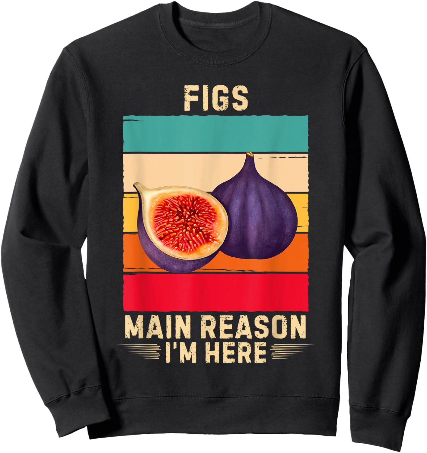Retro Figs Main Reason I'm Here Figs Fruit Lover Sweatshirt - Sweatshirt | Black