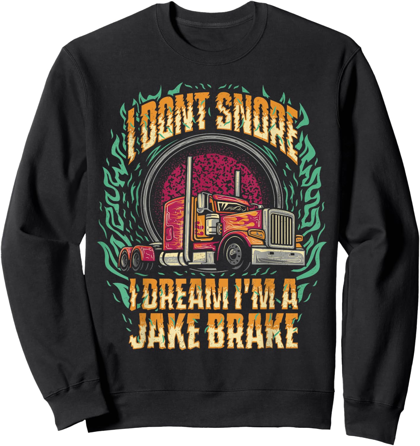 I Don't Snore I Dream I'm A Jake Brake Trucker Truck Driver Sweatshirt - Sweatshirt | Black