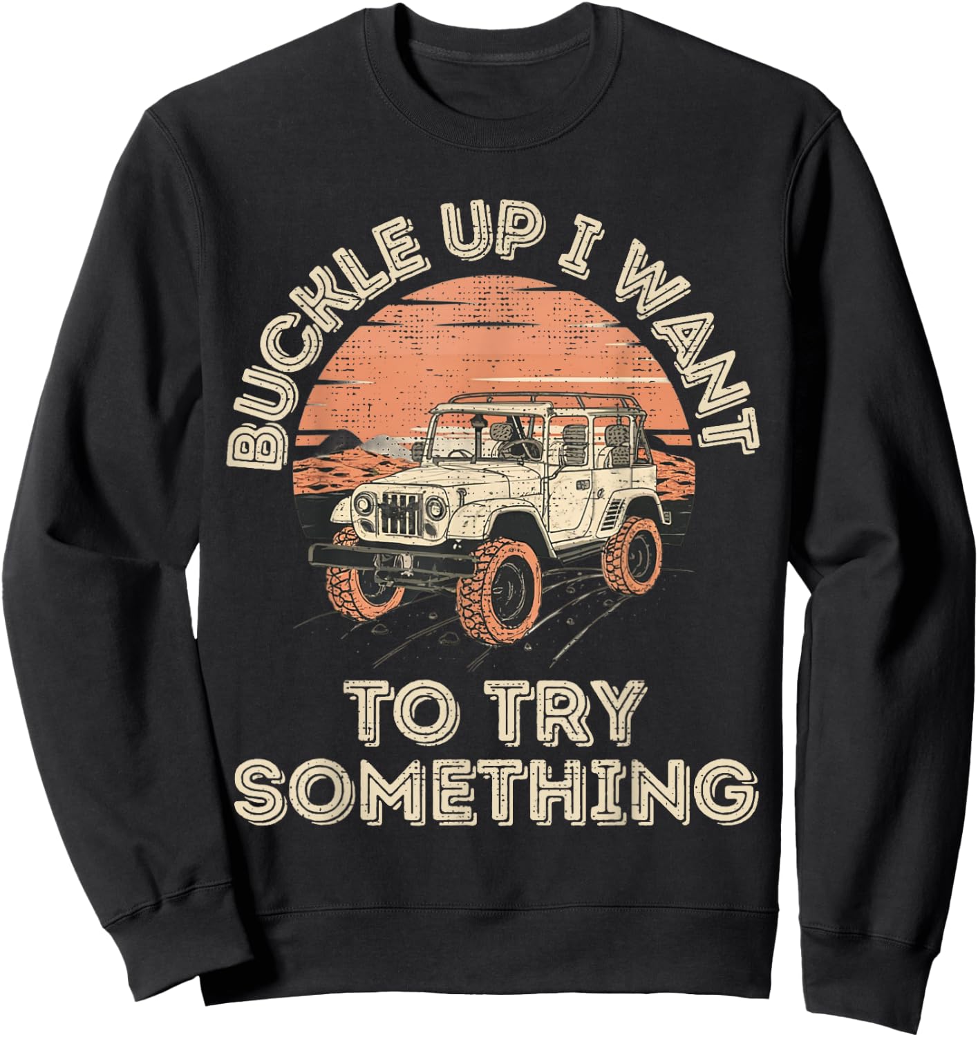 Buckle Up I want to try something Offroad Sweatshirt - Sweatshirt | Black