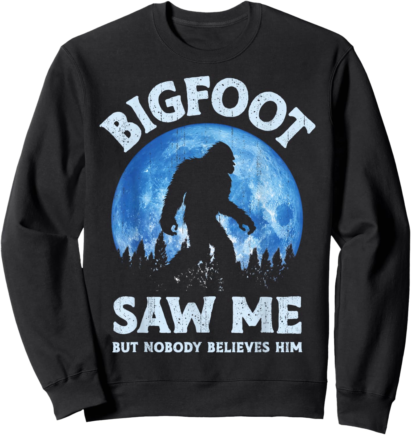 Bigfoot Saw Me But Nobody Believes Him Funny Sasquatch Retro Sweatshirt - Sweatshirt | Black