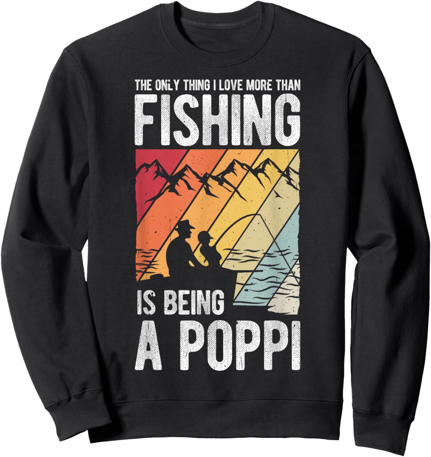 The Only Thing I Love More Than Fishing Is Being A Poppi Sweatshirt - Sweatshirt | Black