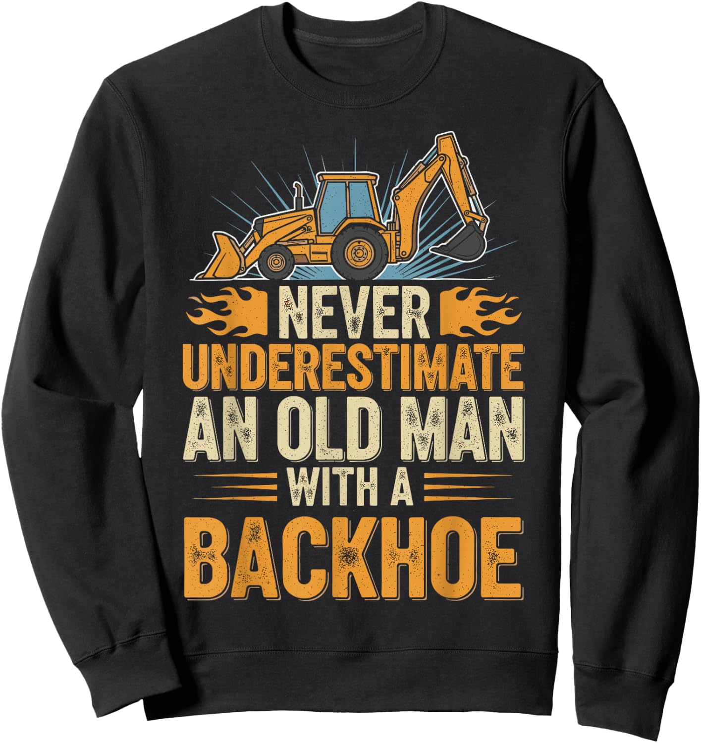 Never Underestimate Old Man with Backhoe Retro Funny Saying Sweatshirt - Sweatshirt | Black