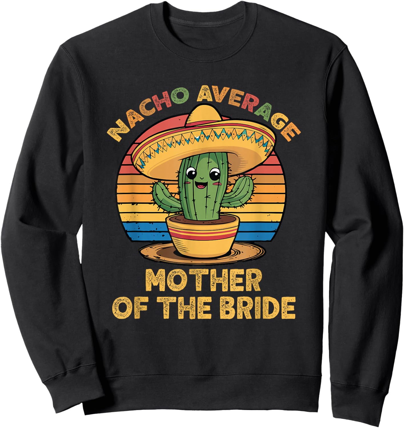 Nacho Average Mother Of The Bride Mexican Cinco De Mayo Sweatshirt - Sweatshirt | Black