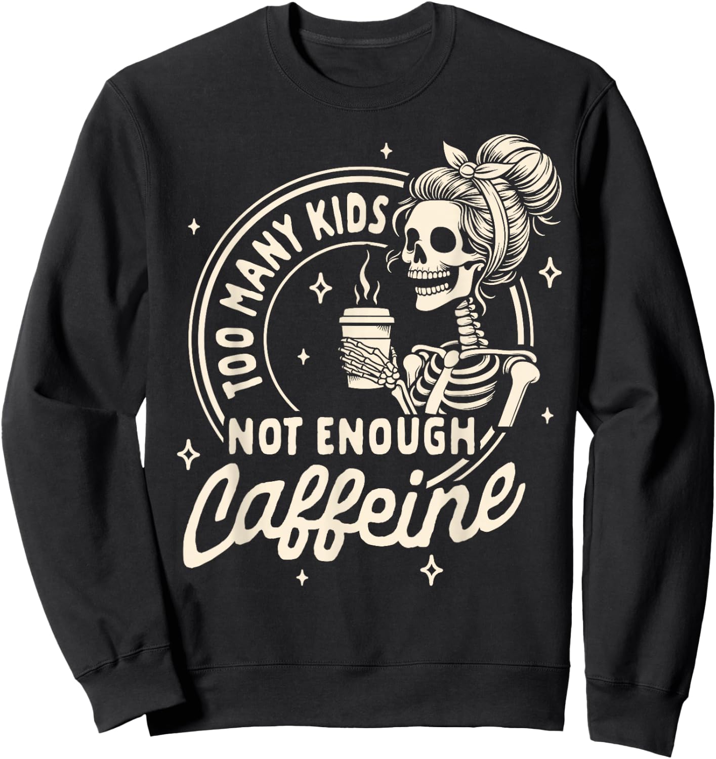 Mom Life Motherhood Coffee Too Many Kids Not Enough Caffeine Sweatshirt - Sweatshirt | Black
