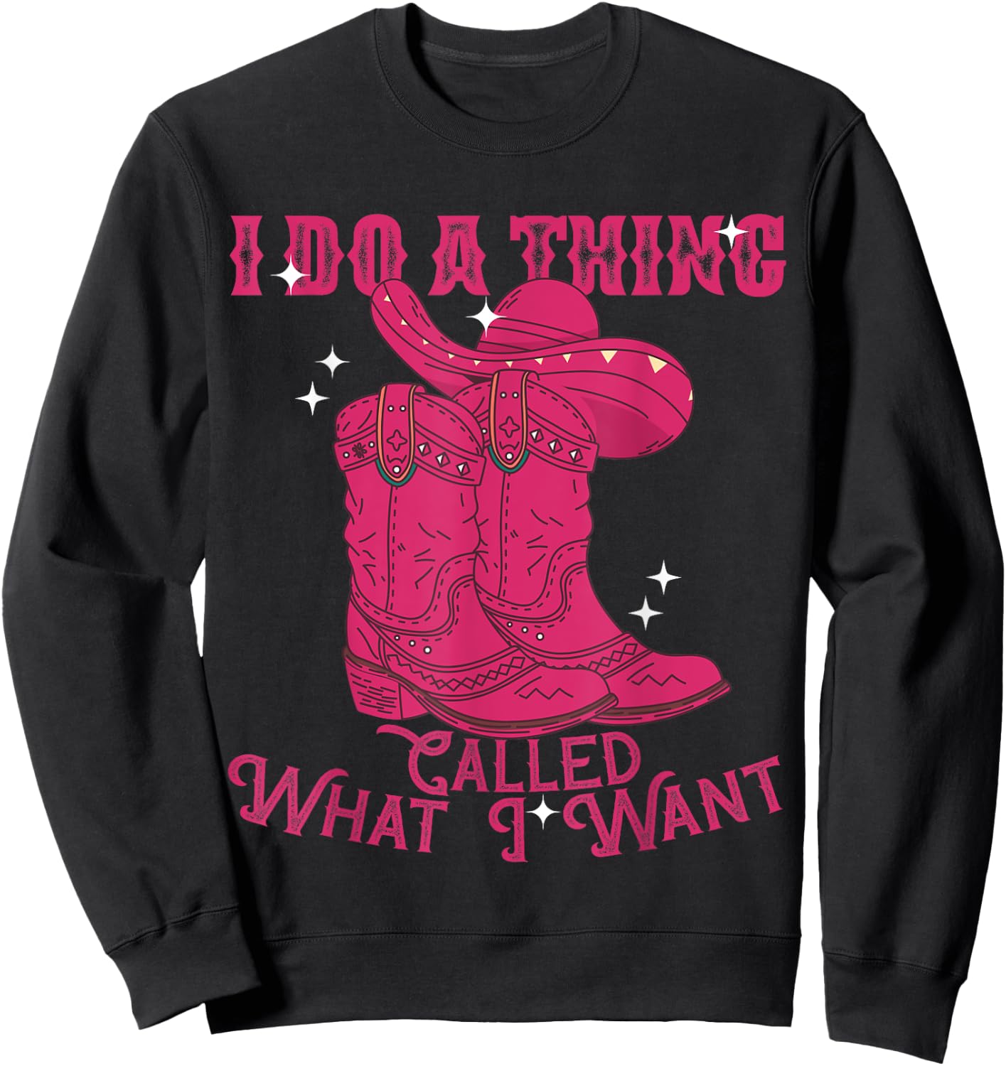 I Do A Thing Called What I Want Western Cowgirl Sweatshirt - Sweatshirt | Black