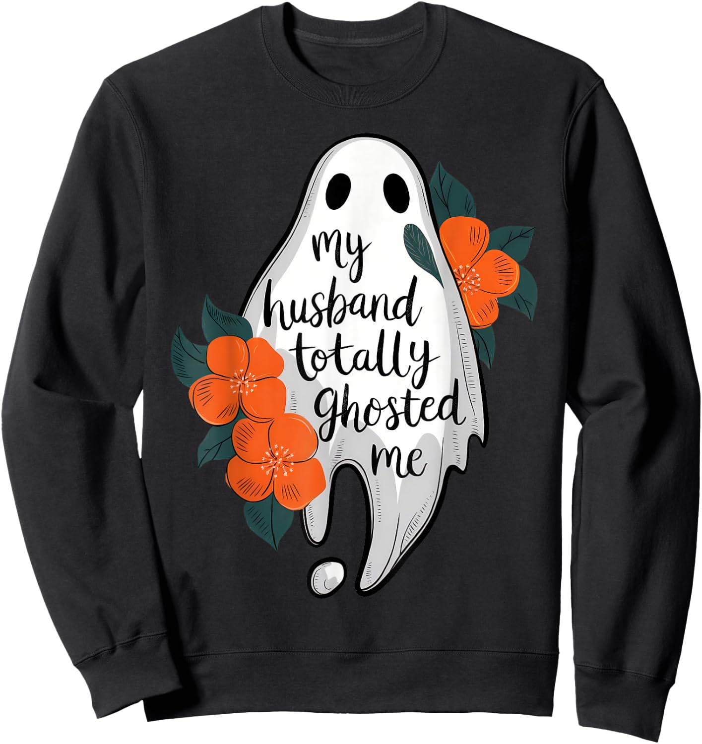 My Husband Totally Ghosted Me Funny Halloween Costume Spooky Sweatshirt - Sweatshirt | Black