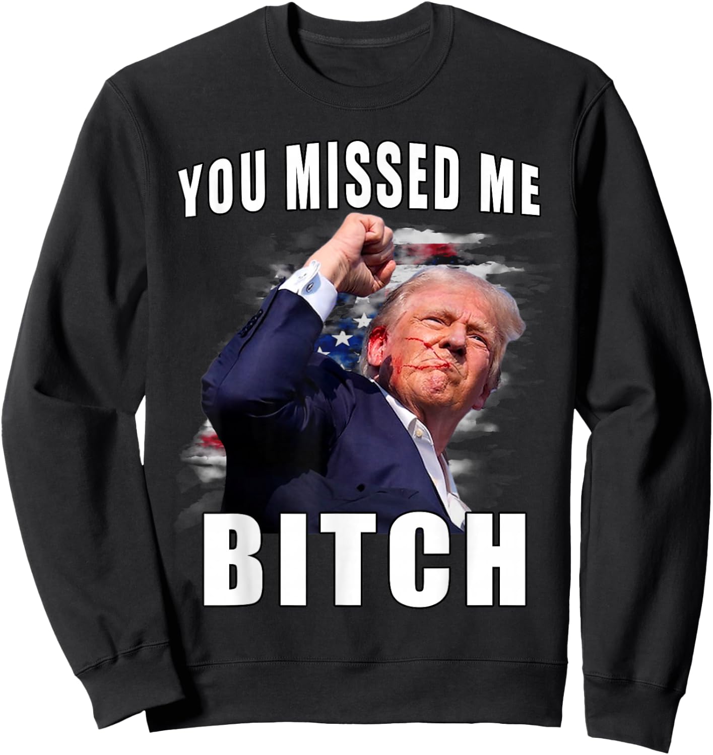 You Missed Bitch Shirt Trump Shot Shirt Shooting Trump Shirt Sweatshirt - Sweatshirt | Black
