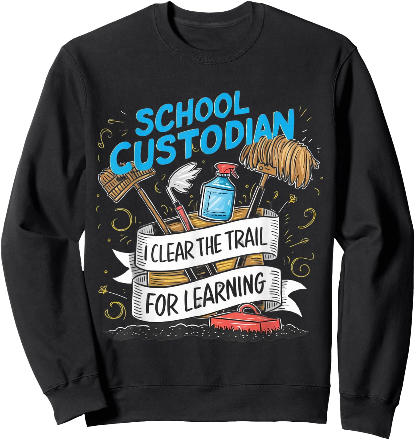 School Custodian Shirts I Clear the Trail for Learning Sweatshirt - Sweatshirt | Black