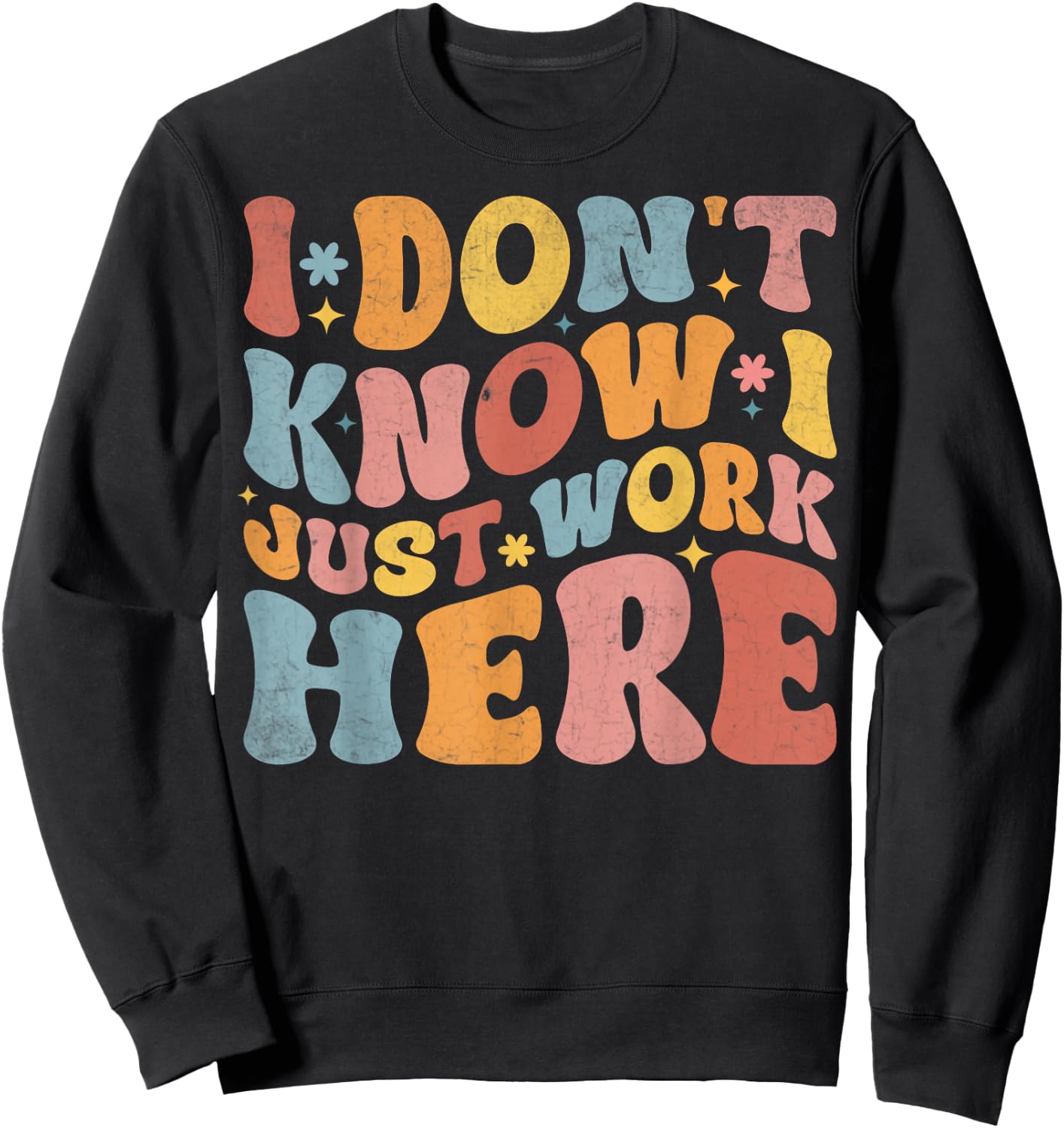 I Don't Know I Just Work Here funny Humorous Sayings , Small, Black Sweatshirt - Sweatshirt | Black