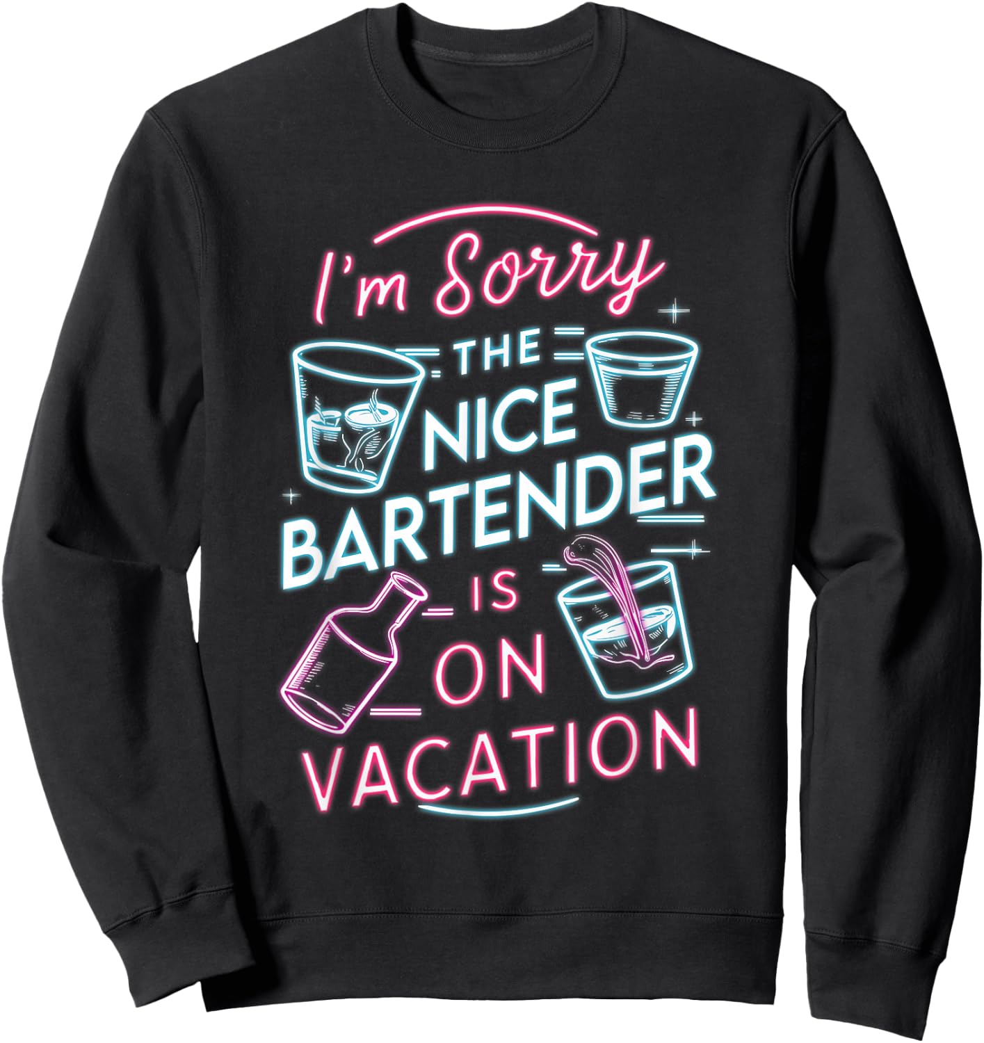 I'm Sorry The Nice Bartender is On Vacation Drinking Sweatshirt - Sweatshirt | Black