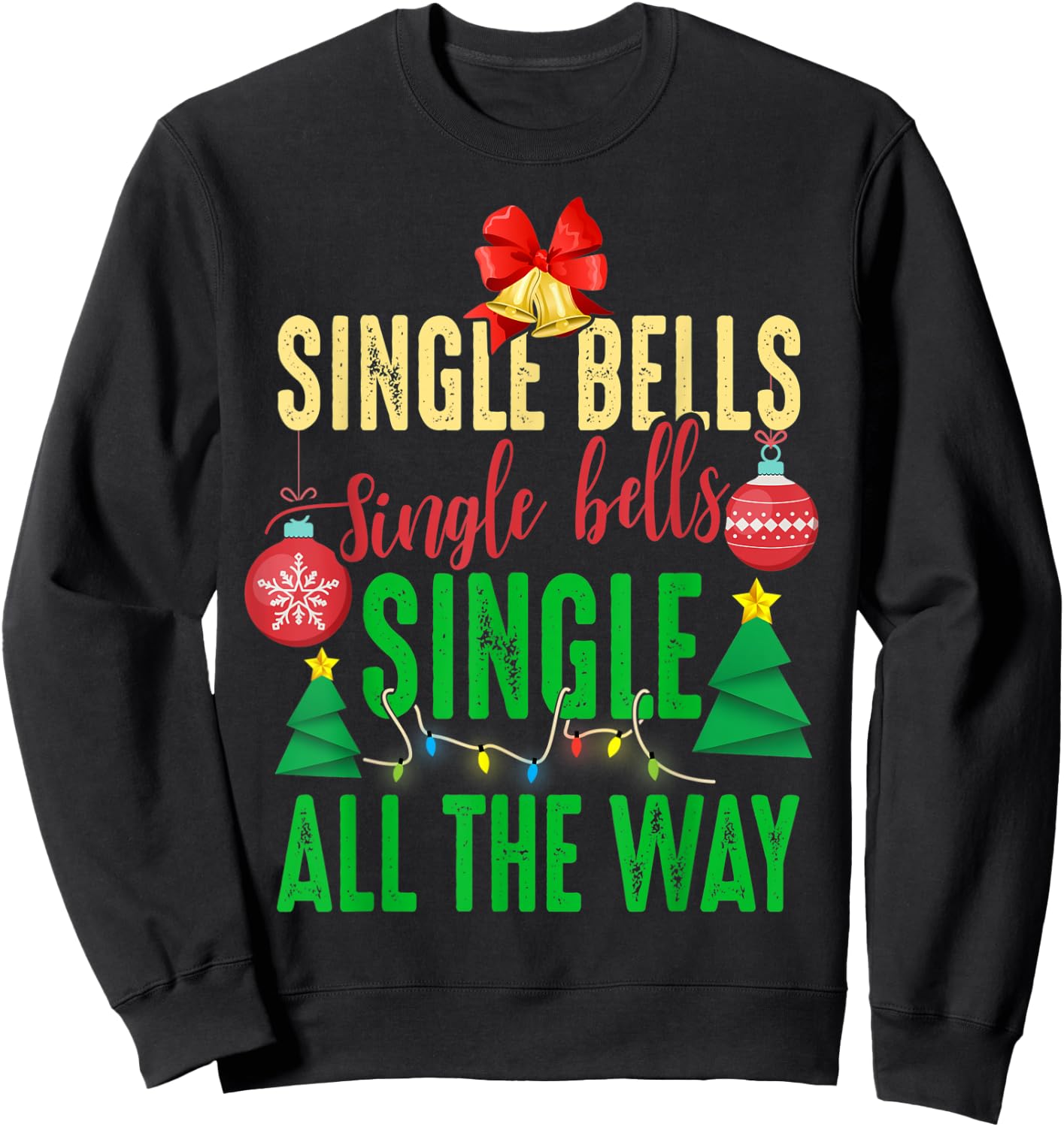Single Bells Single All The Ways Funny Christmas Single Idea Sweatshirt - Sweatshirt | Black