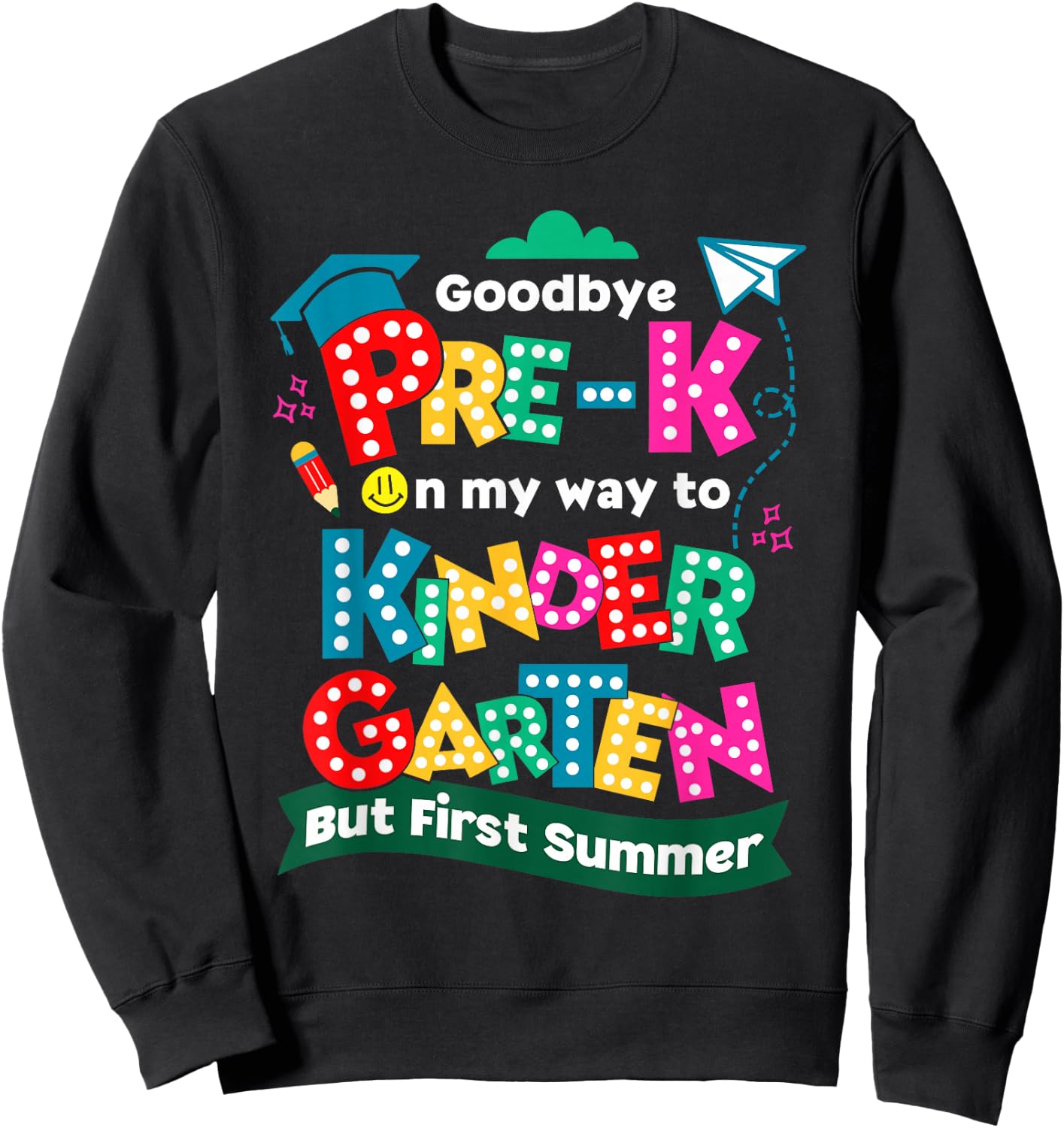 Goodbye Pre-k Graduation To Kindergarten First Summer Kids Sweatshirt - Sweatshirt | Black