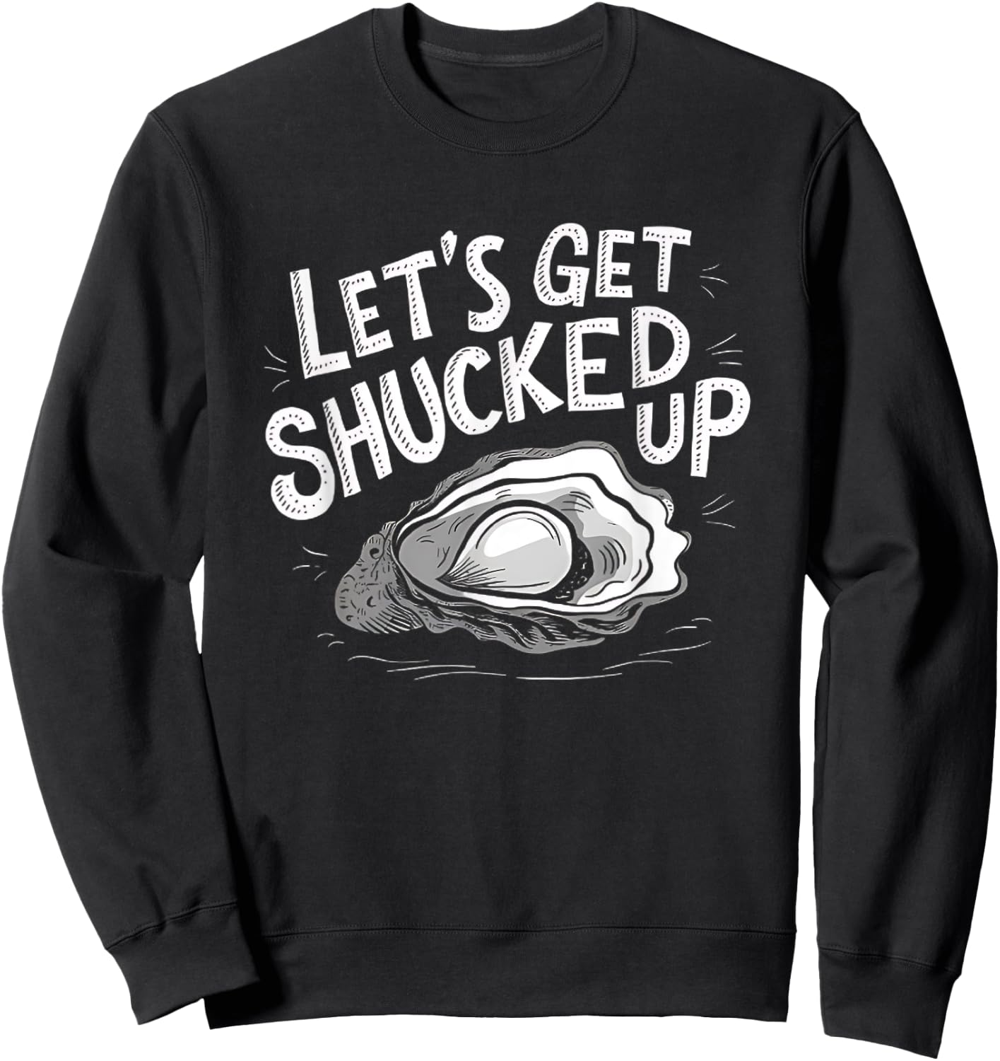 Oyster Let's Get Shucked Up Oyster Shucking Funny Oyster Sweatshirt - Sweatshirt | Black
