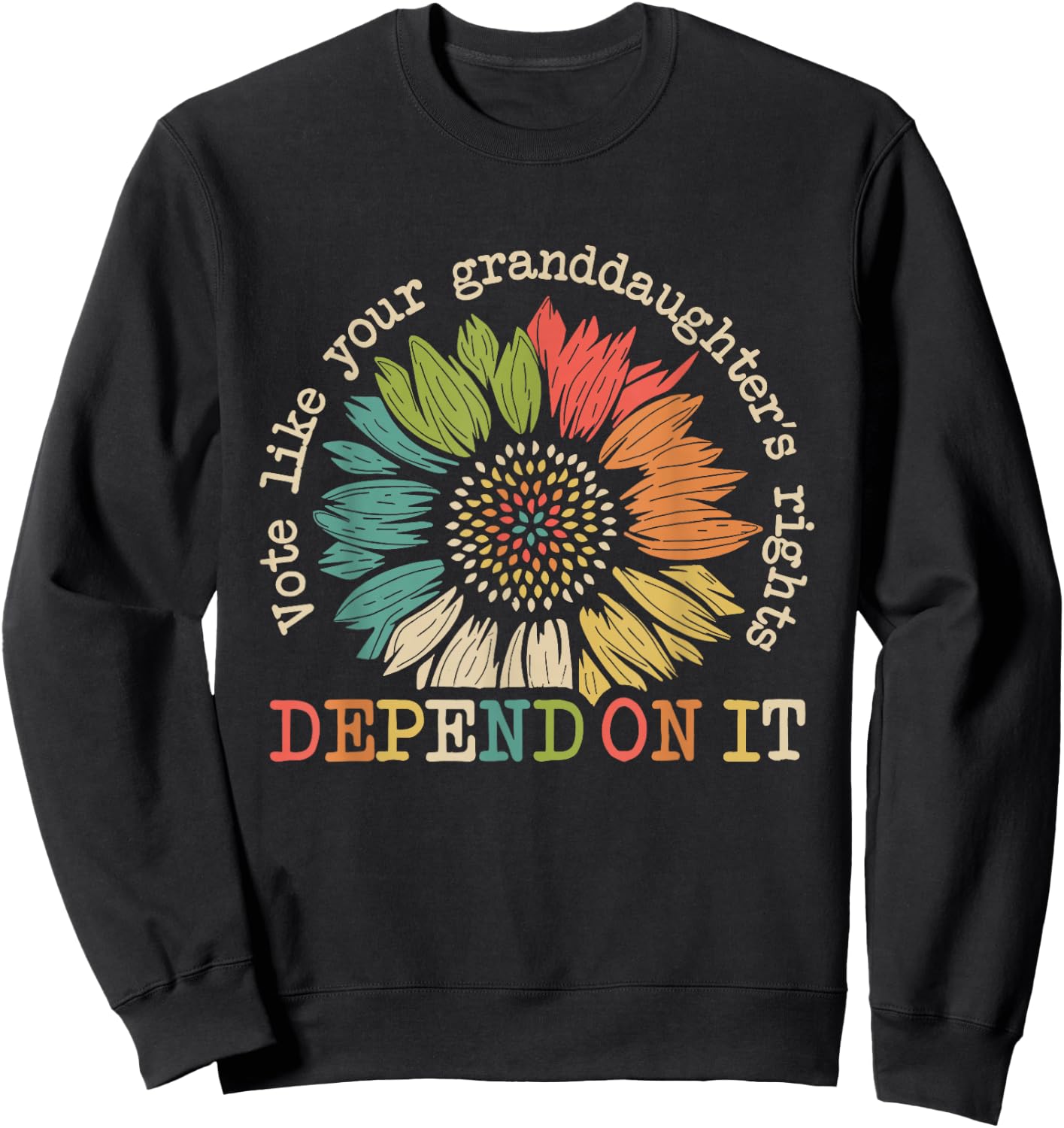 Vote Like Your Granddaughter's Rights Depend on It Funny Sweatshirt - Sweatshirt | Black