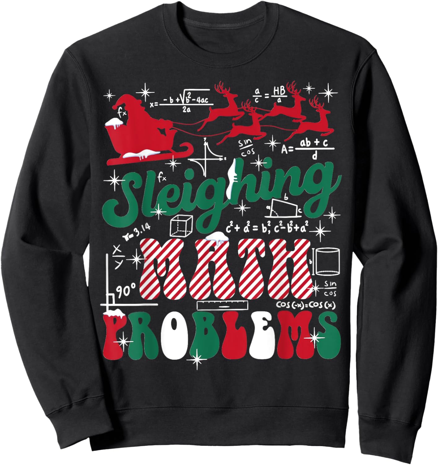 Math Teacher Sleighing Math Problems I Sleigh Math Christmas Sweatshirt - Sweatshirt | Black