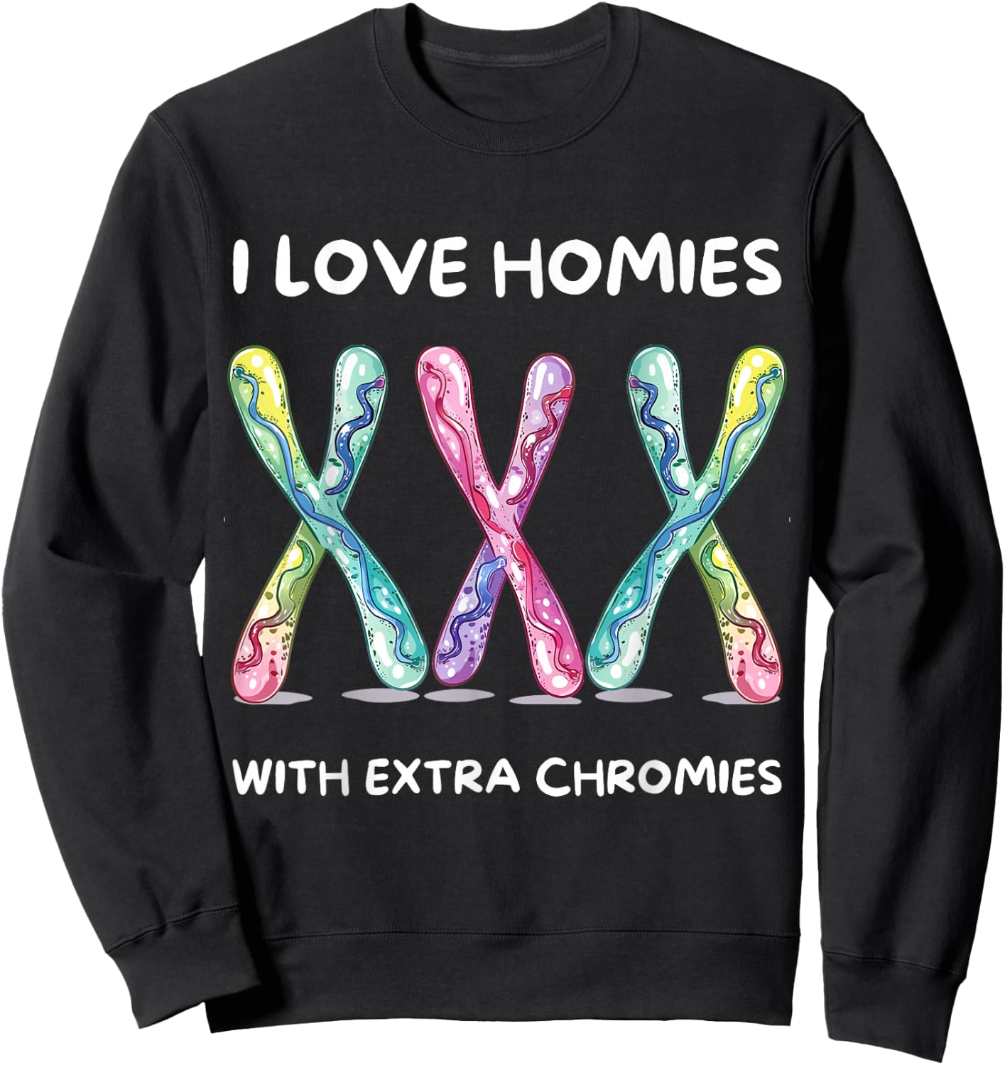 Down Syndrome Awareness - I Love Homies With Extra Chromies Sweatshirt - Sweatshirt | Black
