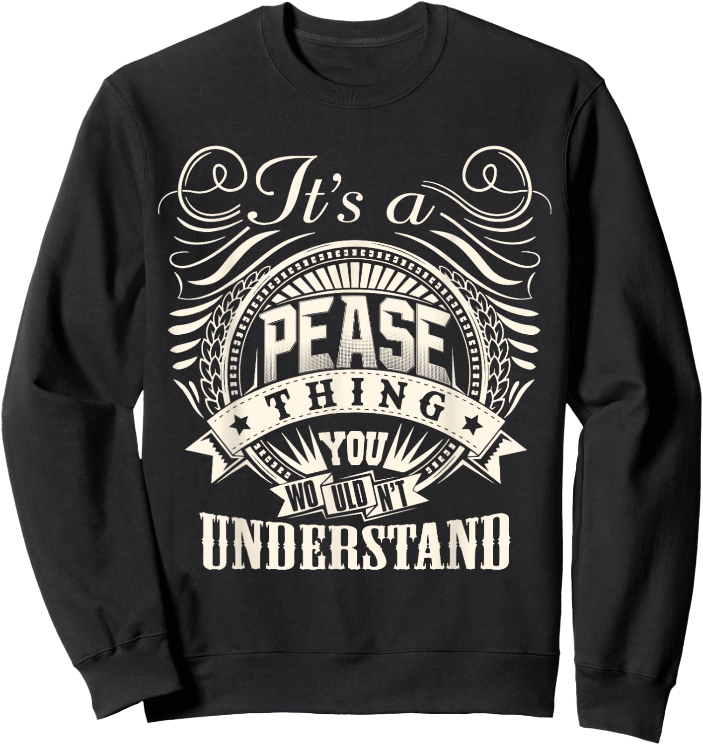 It's A PEASE Thing You Wouldn't Understand PEASE Family Sweatshirt - Sweatshirt | Black