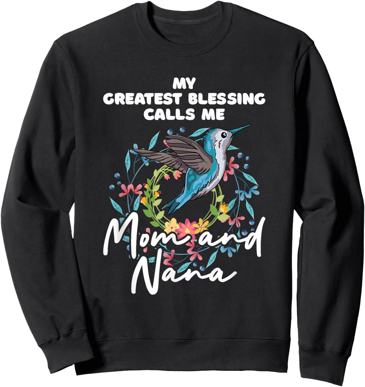 My Greatest Blessings Call Me Nana Mom Grandma Mama Saying Sweatshirt - Sweatshirt | Black