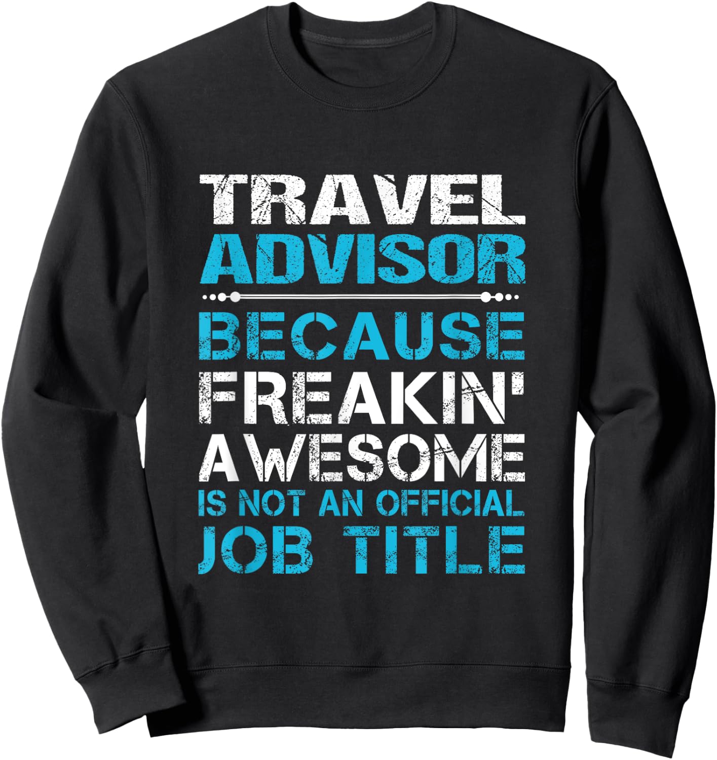 Travel Advisor - Freaking Awesome Sweatshirt - Sweatshirt | Black