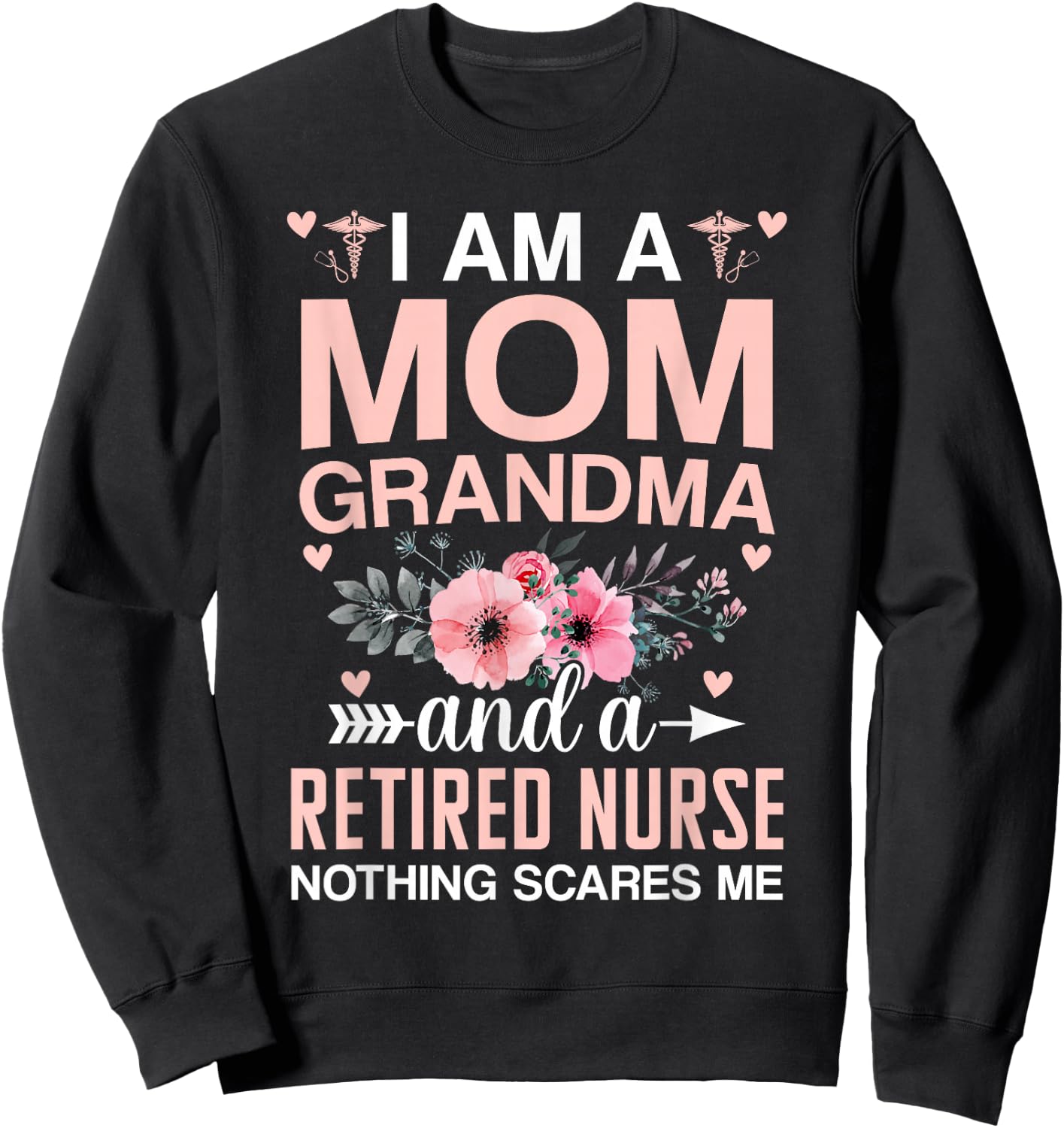 I’m A Mom Grandma And A Retired Nurse Nothing Scares Me Sweatshirt - Sweatshirt | Black