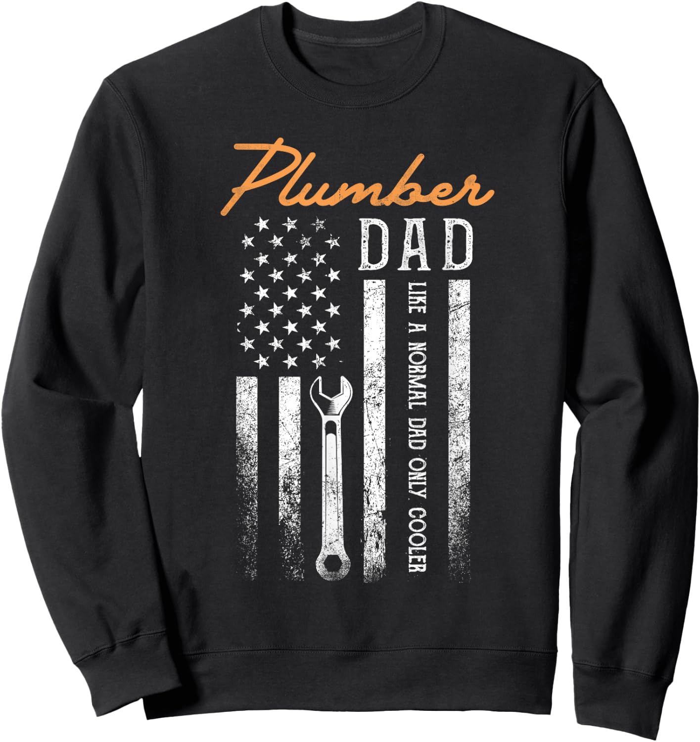 Plumber Dad Like A Normal Dad Only Cooler USA Flag Plumbing Sweatshirt - Sweatshirt | Black