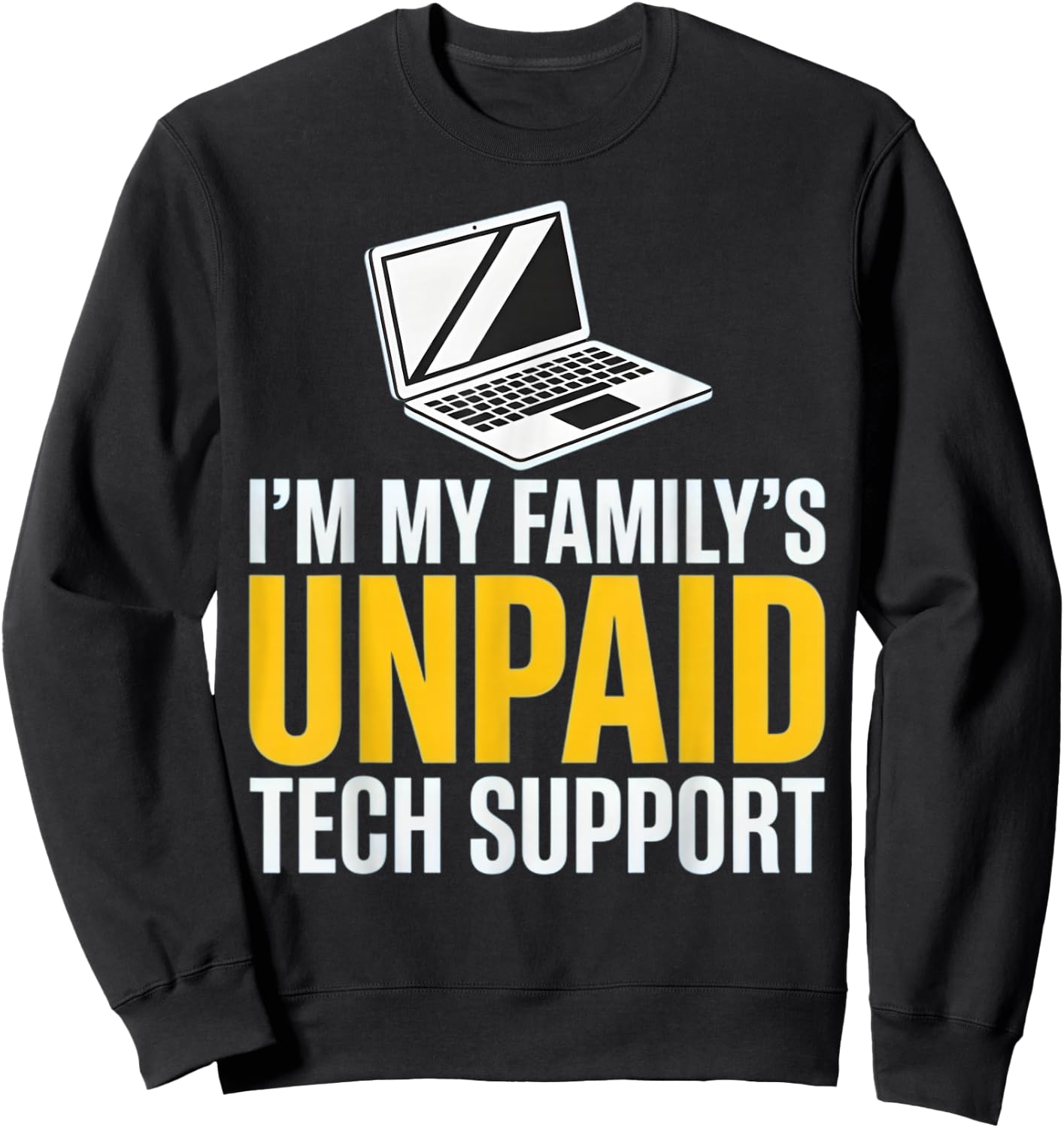 I'm My Family's Unpaid Tech Support Funny Family IT Help Sweatshirt - Sweatshirt | Black