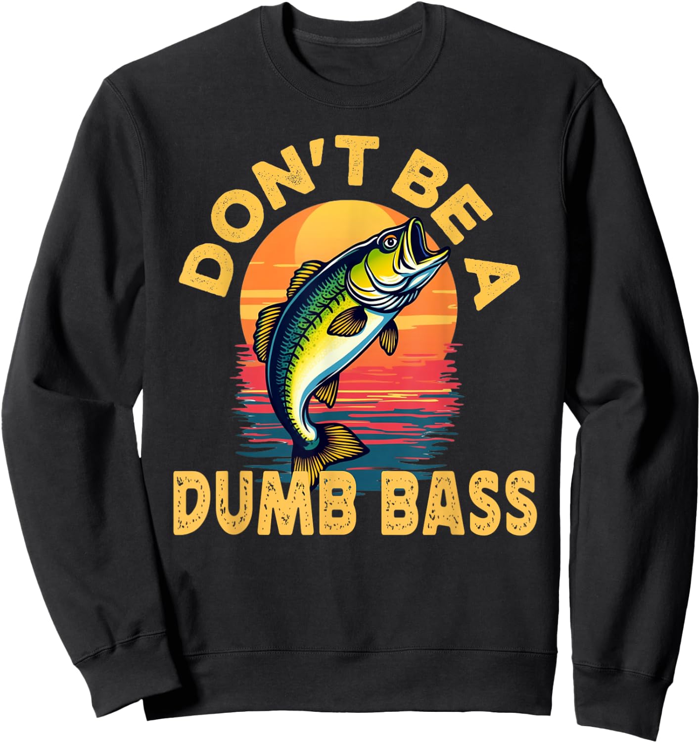 Don't Be a Dumb Bass Fish Funny Dad Fishing Sweatshirt - Sweatshirt | Black