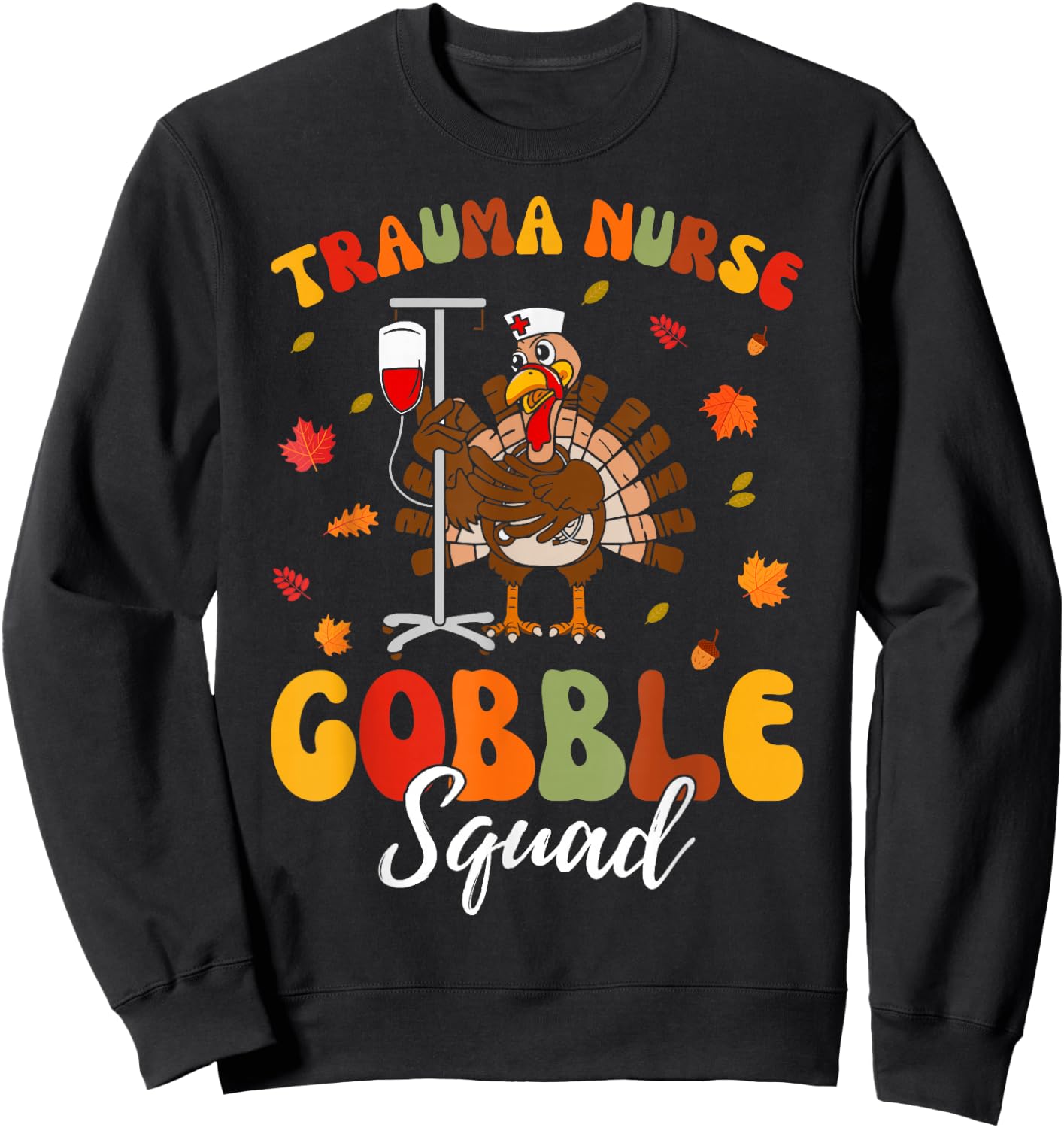 Trauma Nurse Turkey Gobble Squad Trauma Nurse Thanksgiving Sweatshirt - Sweatshirt | Black