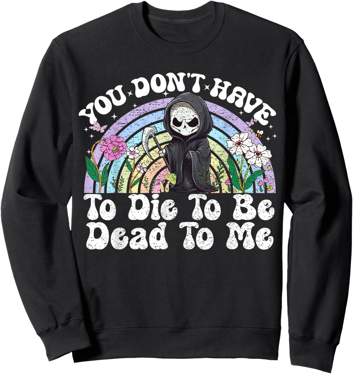 You Don't Have To Die To Be Dead To Me Sarcastic Skeleton Sweatshirt - Sweatshirt | Black