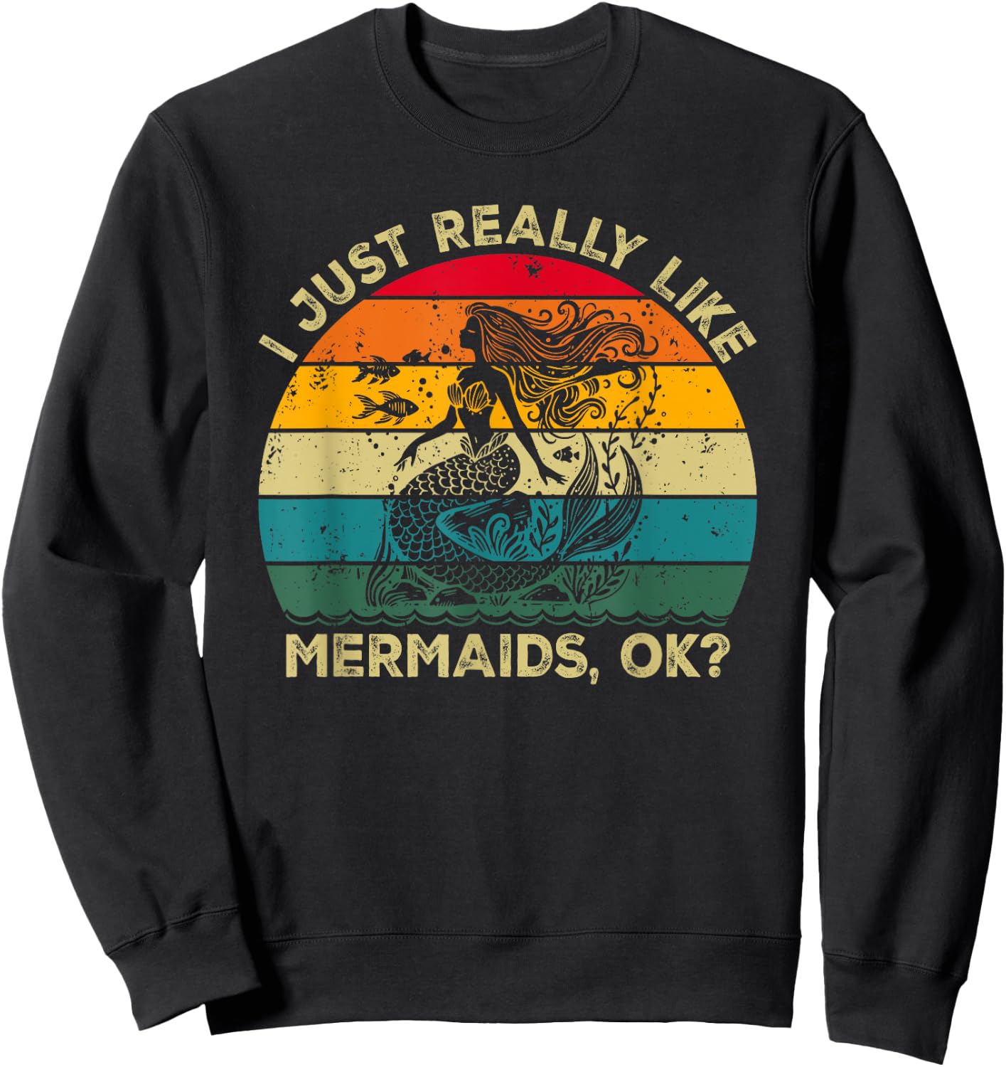 I Just Really Like Mermaids, OK? Funny Mermaid Retro Sweatshirt - Sweatshirt | Black