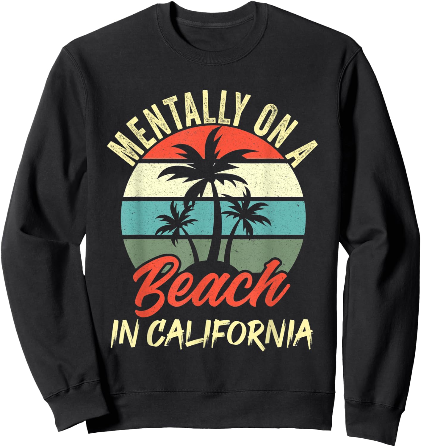 Mentally on a Beach In California Family Vacation California Sweatshirt - Sweatshirt | Black