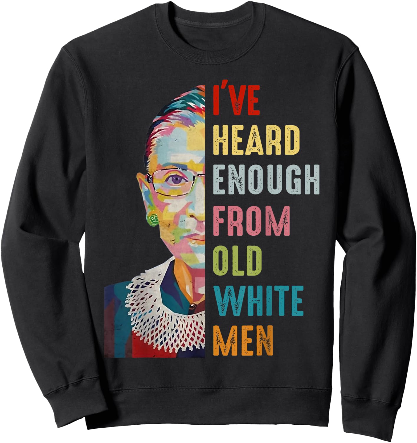 RBG I've Heard Enough From Old White Men Sweatshirt - Sweatshirt | Black