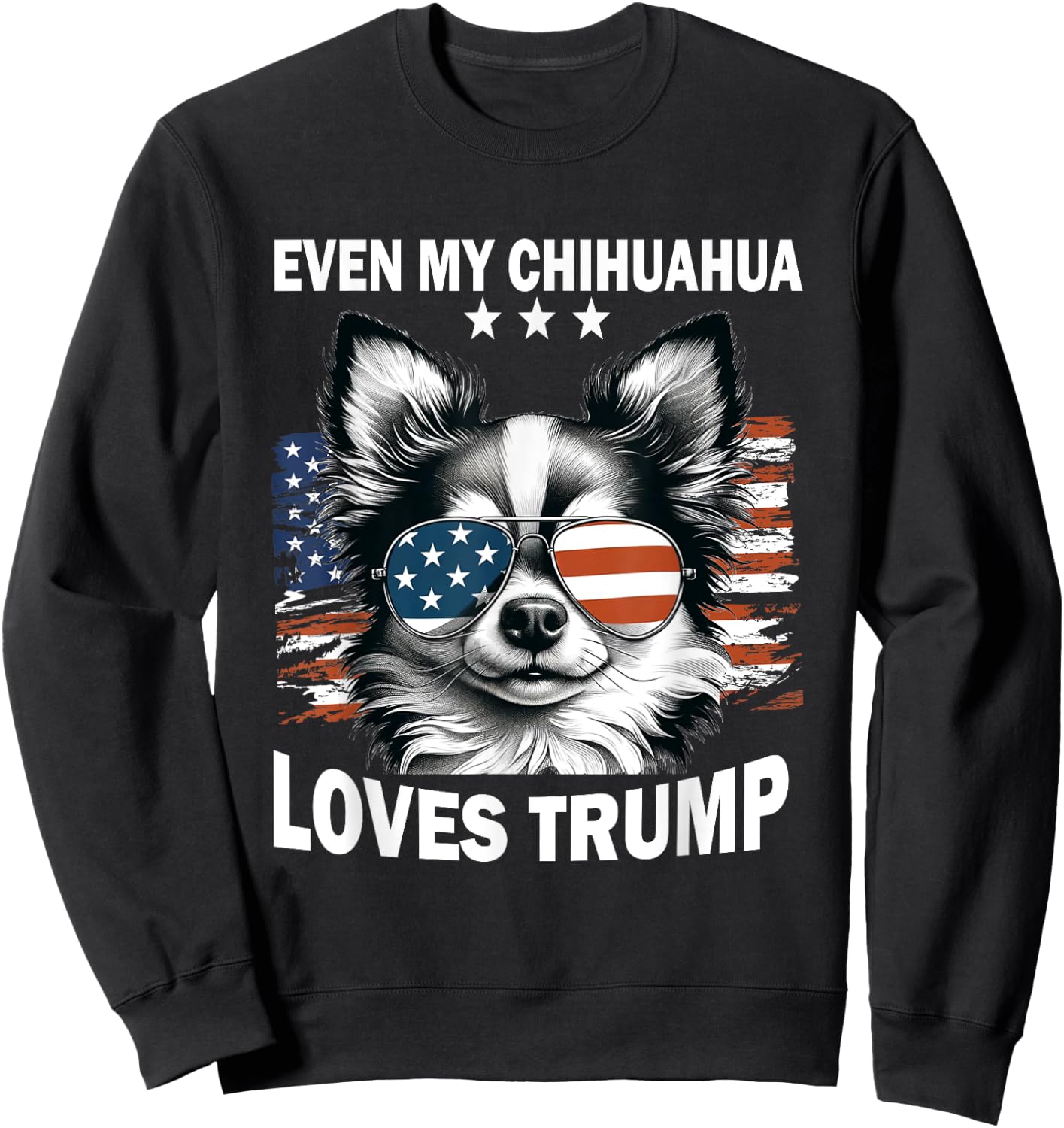 Even My Chihuahua Loves Trump, Trump Supporter Dog Lover Women Sweatshirt - Sweatshirt | Black