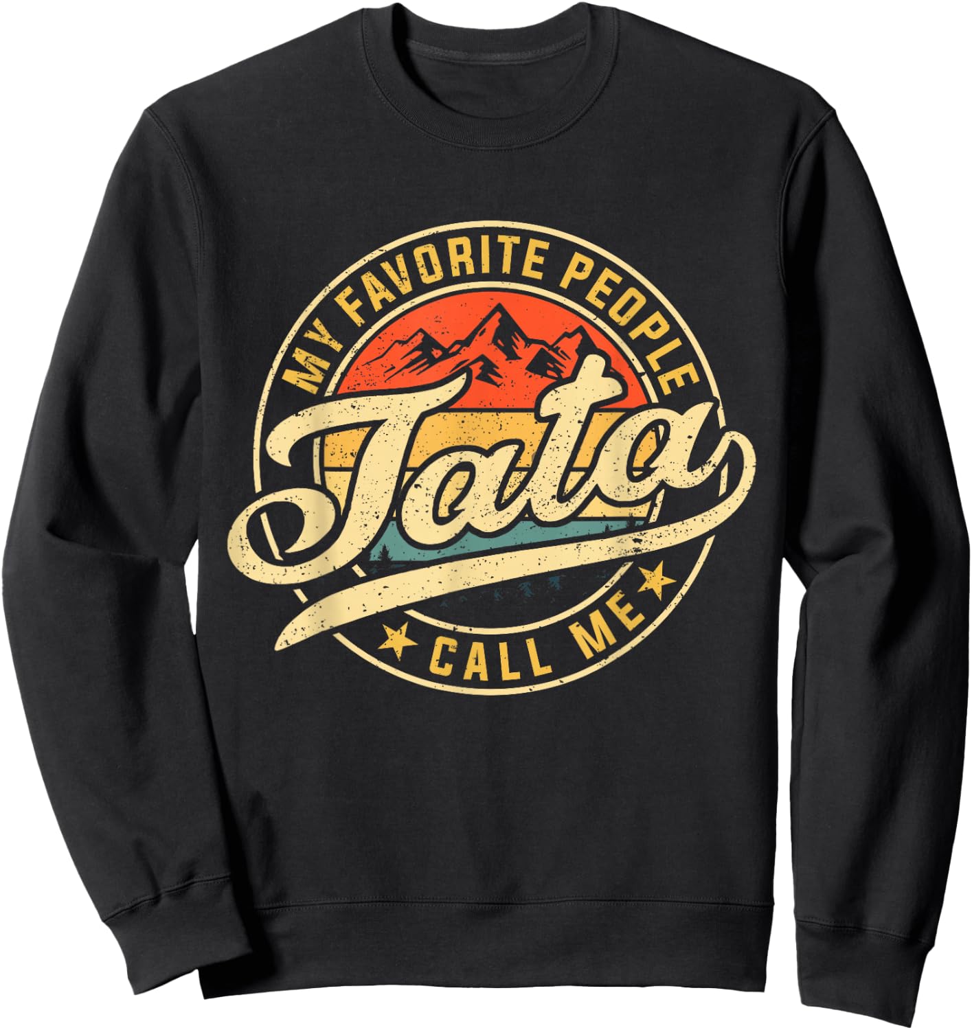 My Favorite People Call Me Tata Funny Father's Day Sweatshirt - Sweatshirt | Black