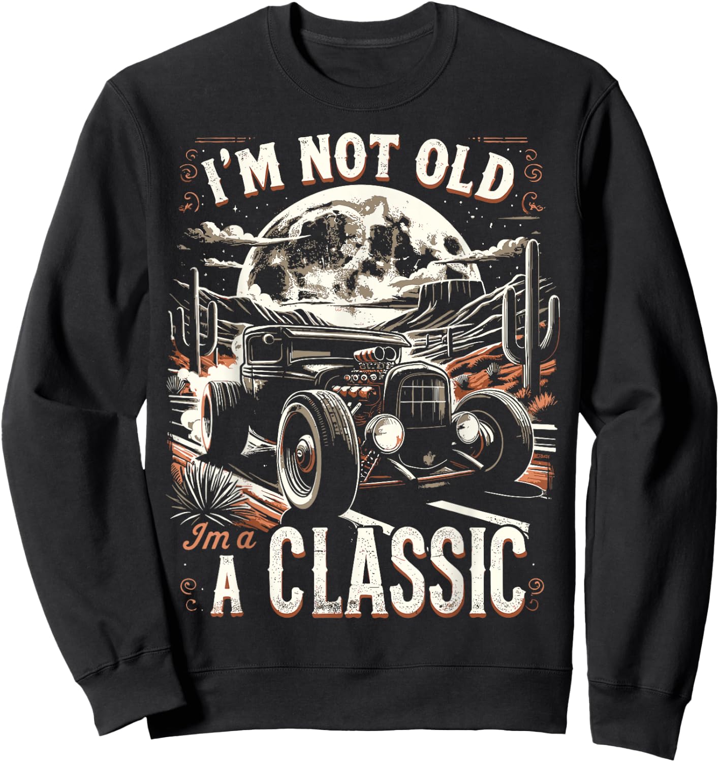 Im Not Old Im Classic, Car Hot Rod Dad Grandpa Birthday Sweatshirt - Sweatshirt | Black