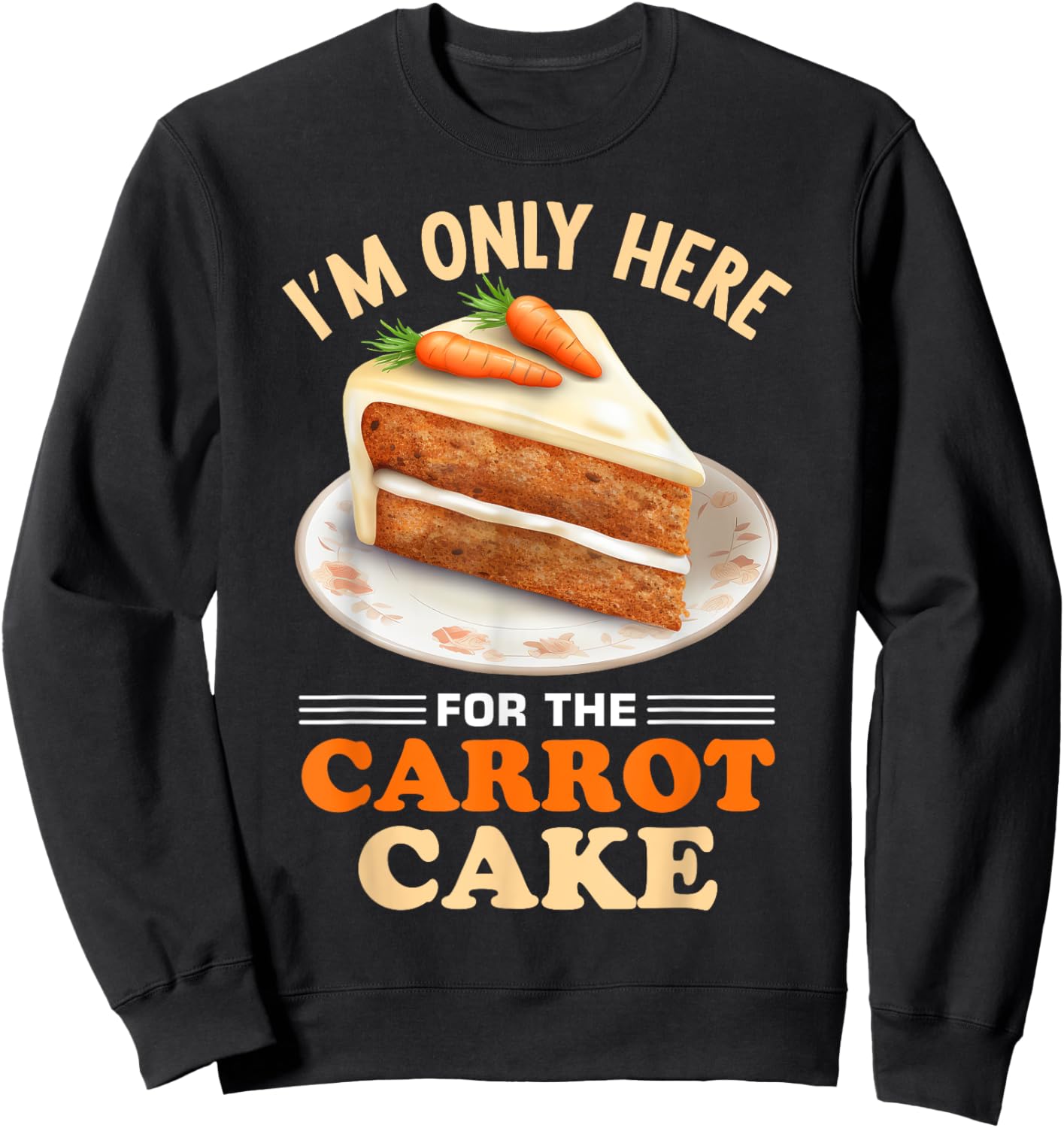 Dessert Carrot Cake Design for a Carrot Cake Eeater Sweatshirt - Sweatshirt | Black