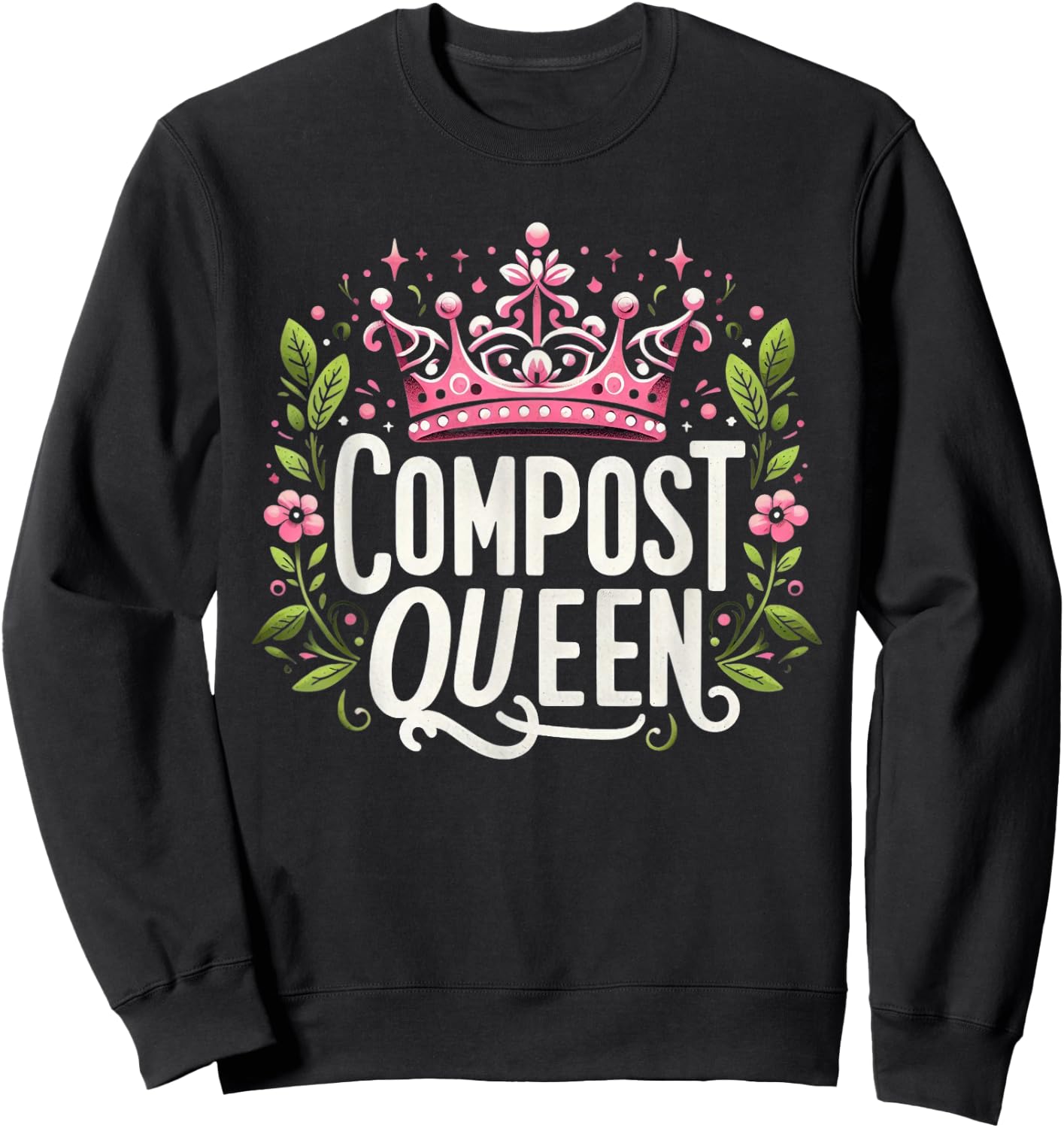 Compost Queen Gardener Gardening Plants Lovers Women Funny Sweatshirt - Sweatshirt | Black