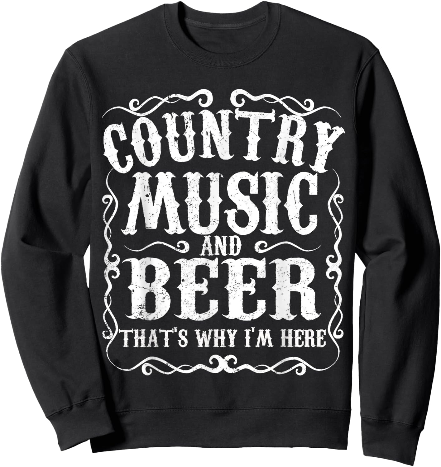 Country Music And Beer Thats Why Im Here Concert Show Gift Sweatshirt - Sweatshirt | Black
