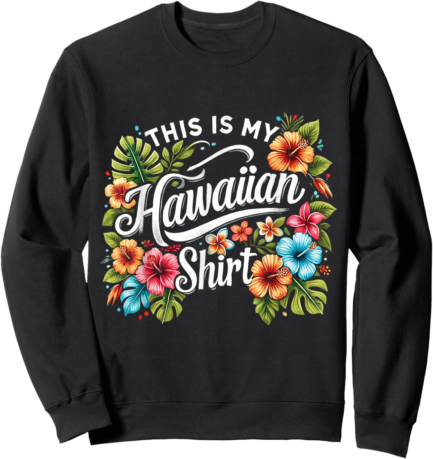 This Is My Hawaiian Funny Hawaii Island Summer Sweatshirt - Sweatshirt | Black